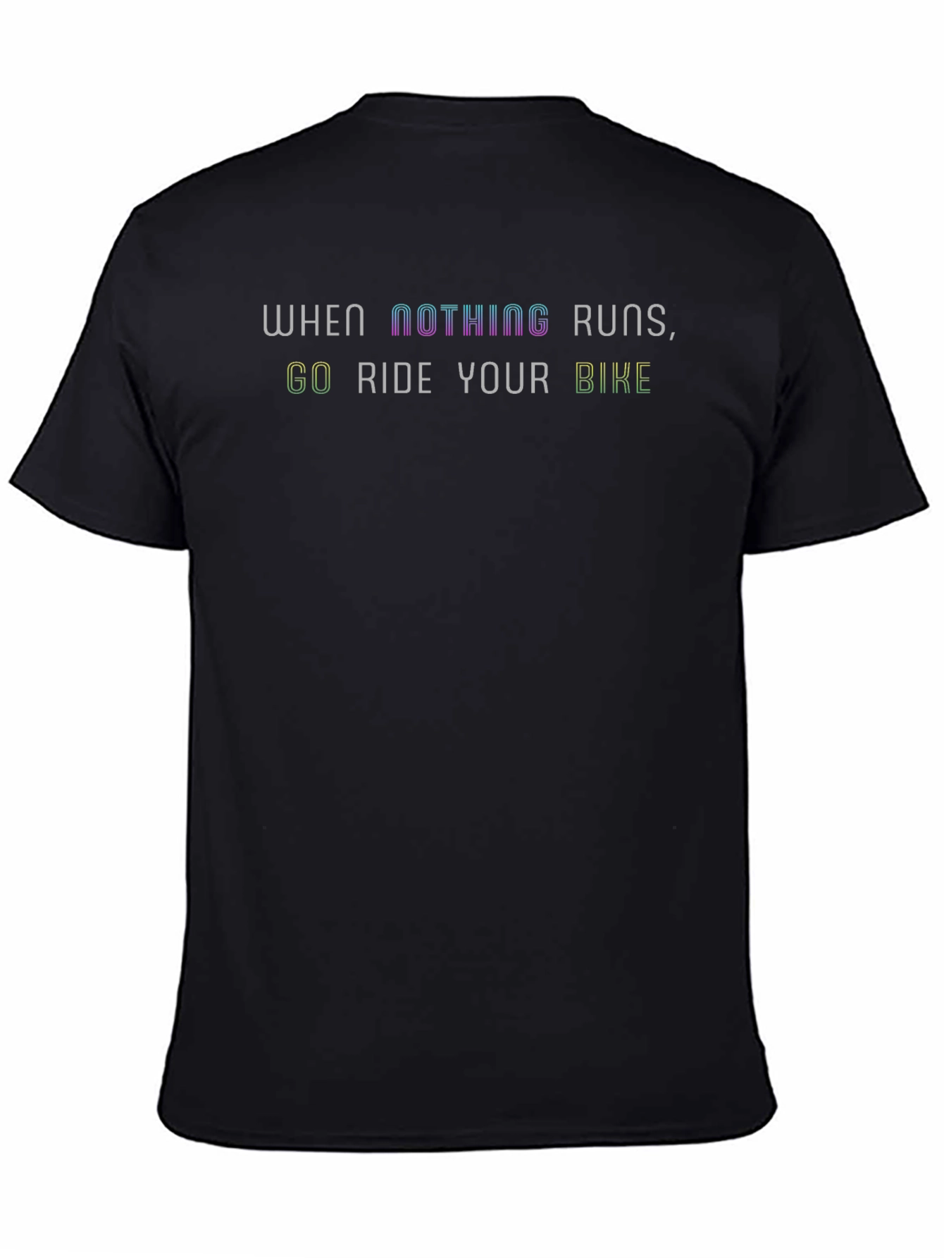 When Nothing Runs Ride Your Bike T-Shirt