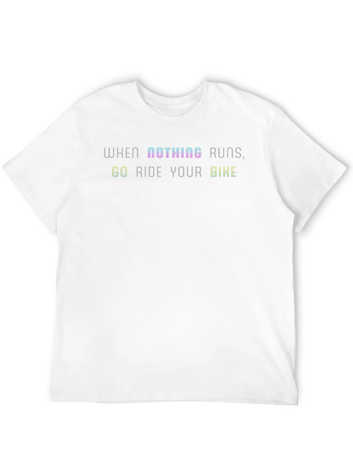 When Nothing Runs Ride Your Bike T-Shirt