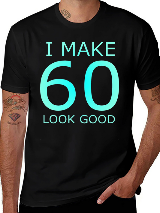 I Make 60 Look Good Graphic T-Shirt