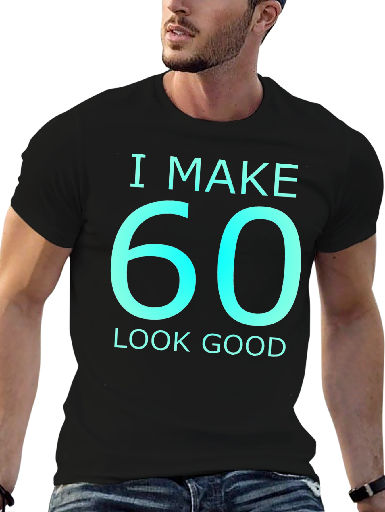 I Make 60 Look Good Graphic T-Shirt