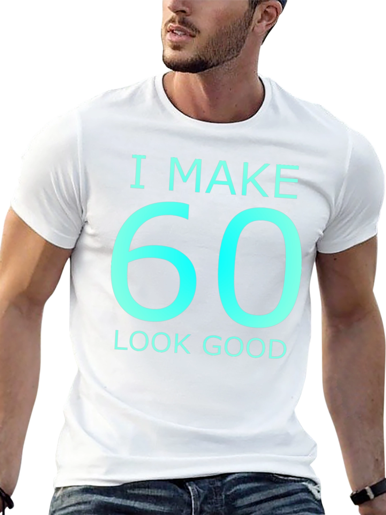 I Make 60 Look Good Graphic T-Shirt