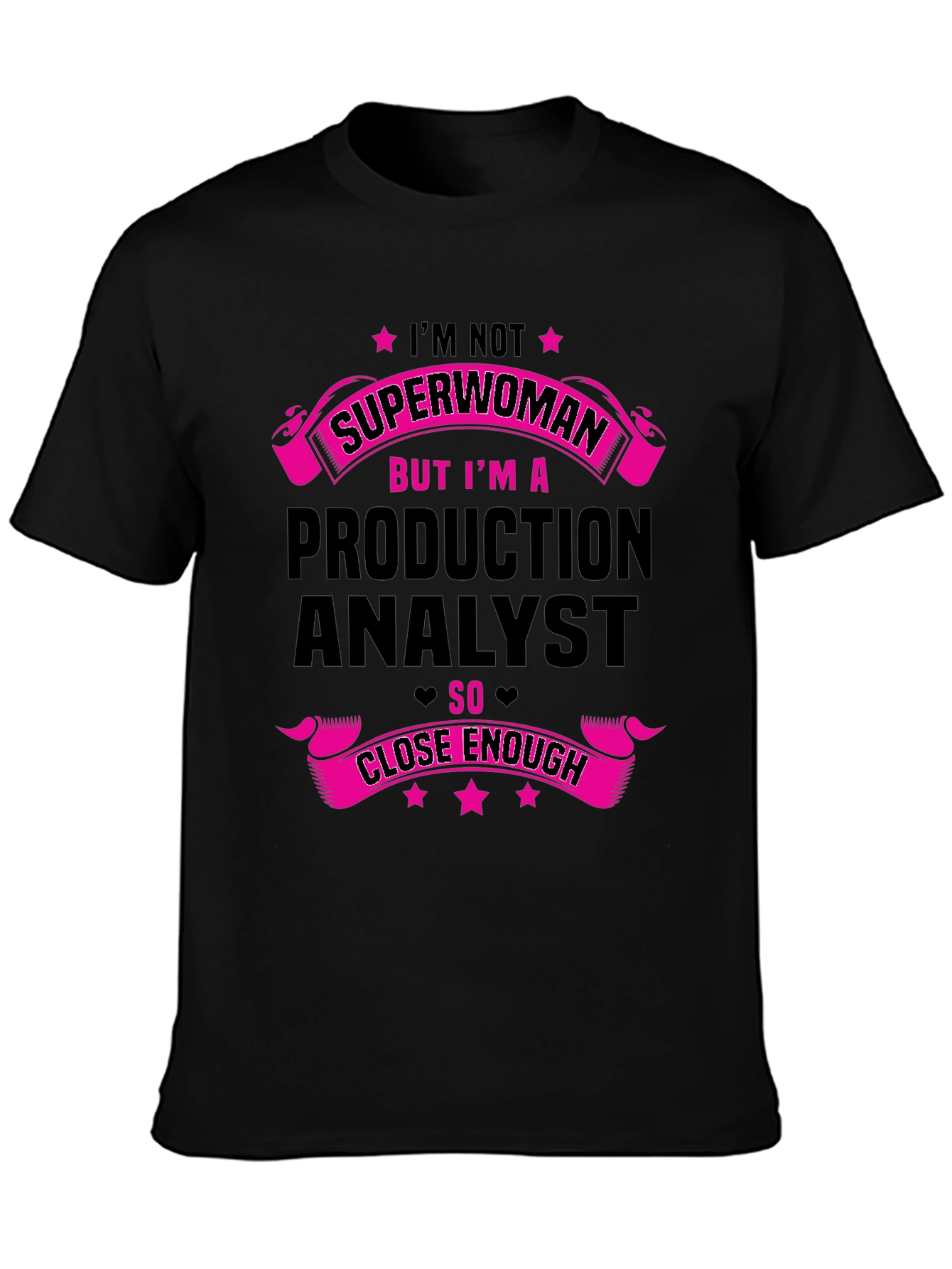 Production Analyst T-Shirt - Superwoman Close Enough