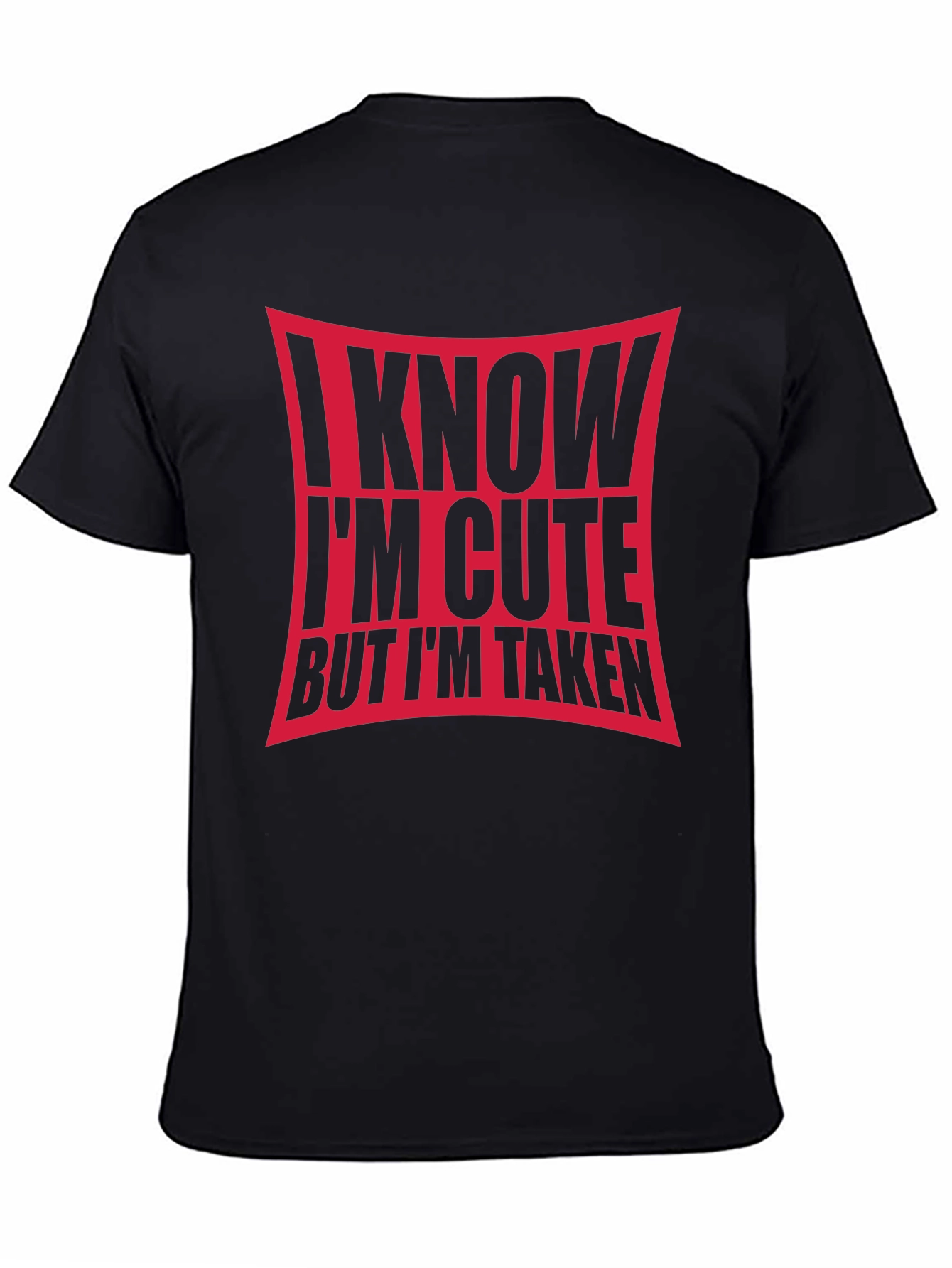 I Know Im Cute But Im Taken Black T-Shirt
