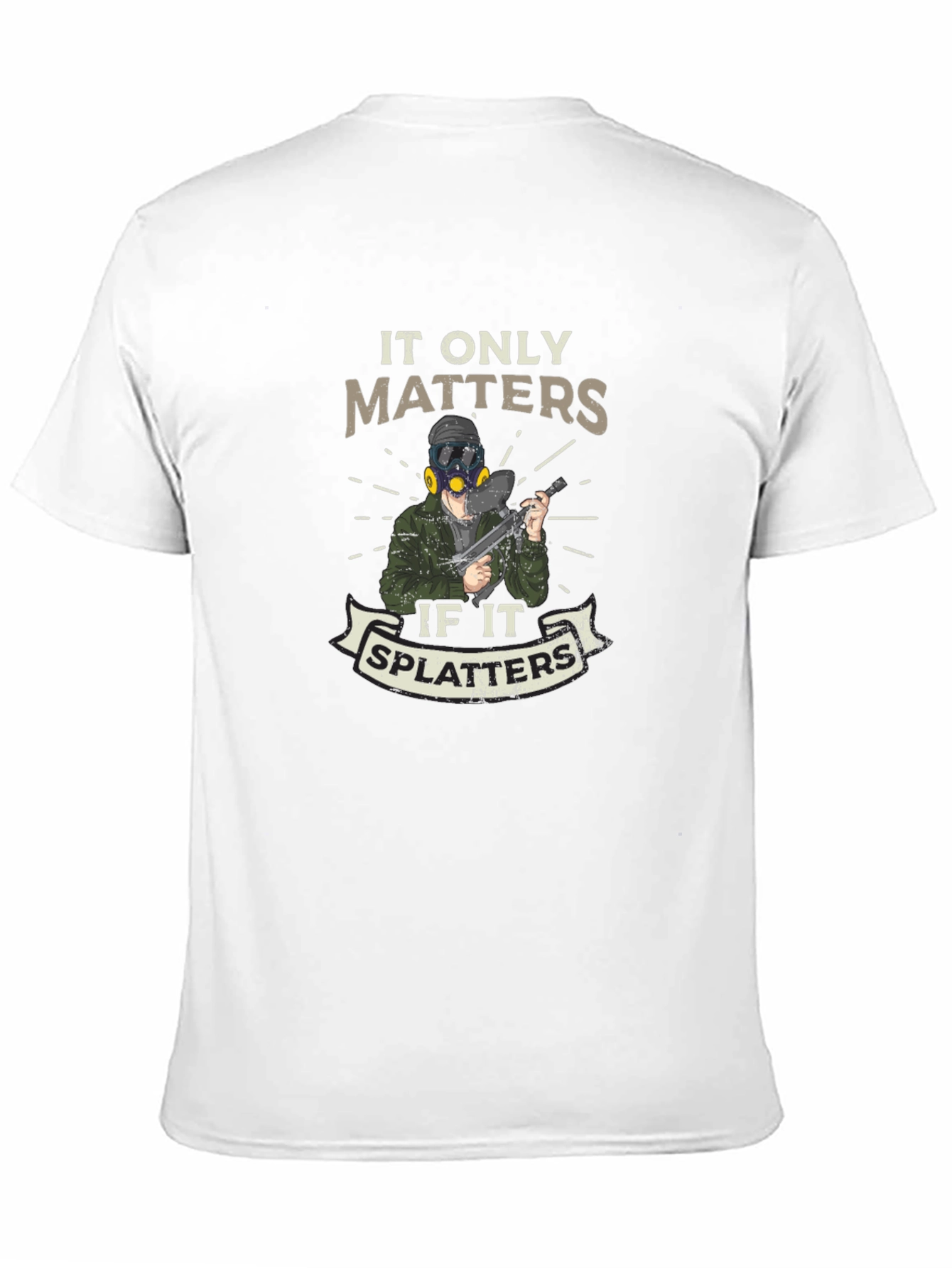 It Only Matters if It Splatters T-Shirt