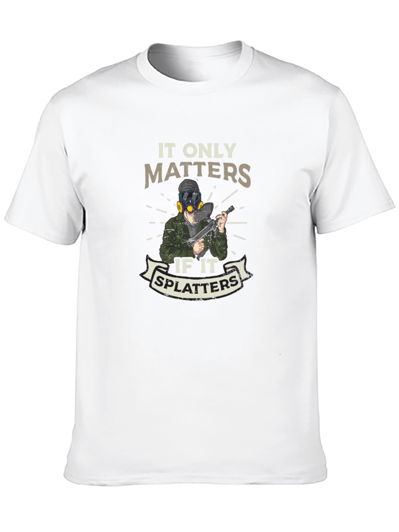 It Only Matters if It Splatters T-Shirt