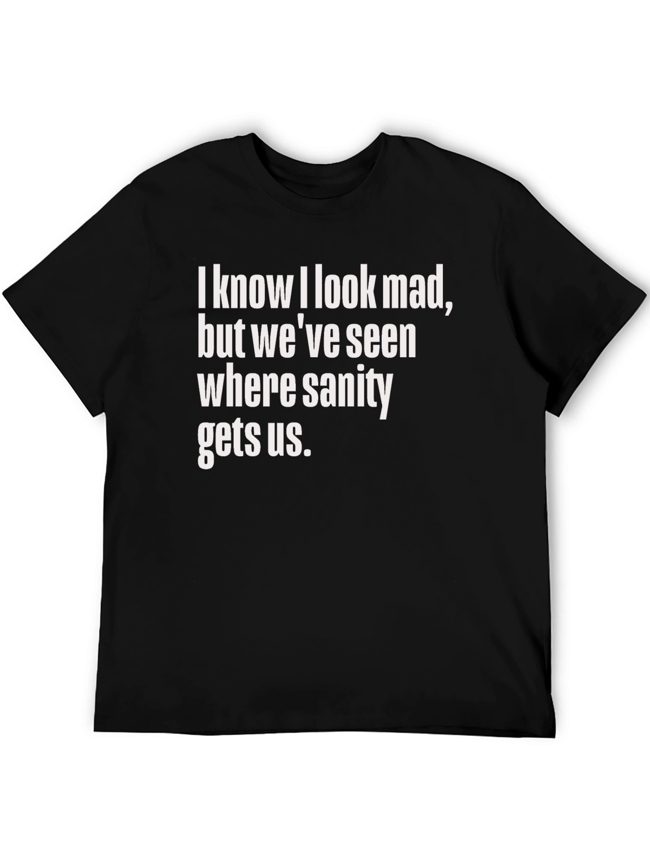 Funny Graphic Tee: I Know I Look Mad