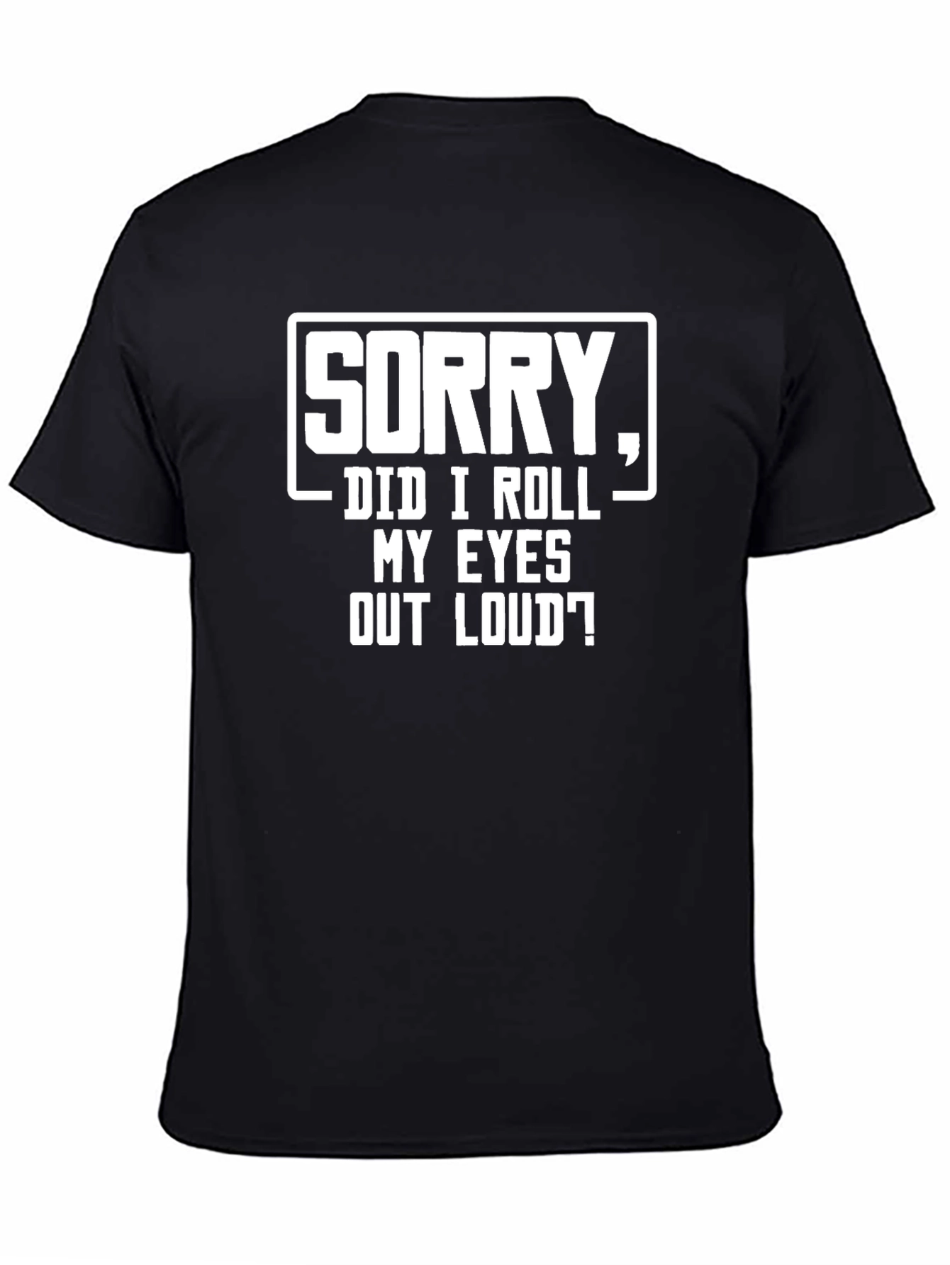 Sorry Did I Roll My Eyes Graphic Tee