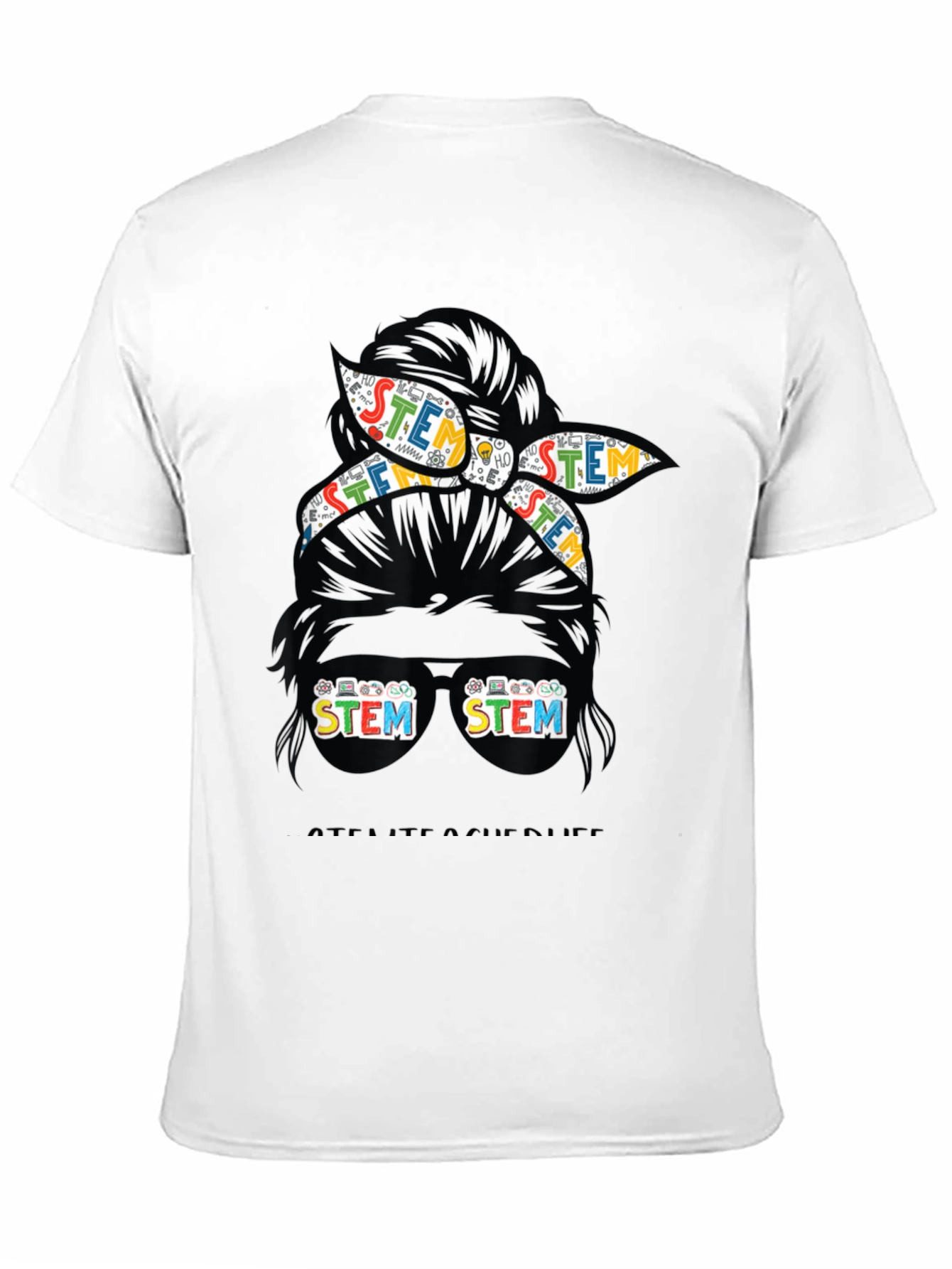STEM Teacher Life T-Shirt - Messy Bun Design