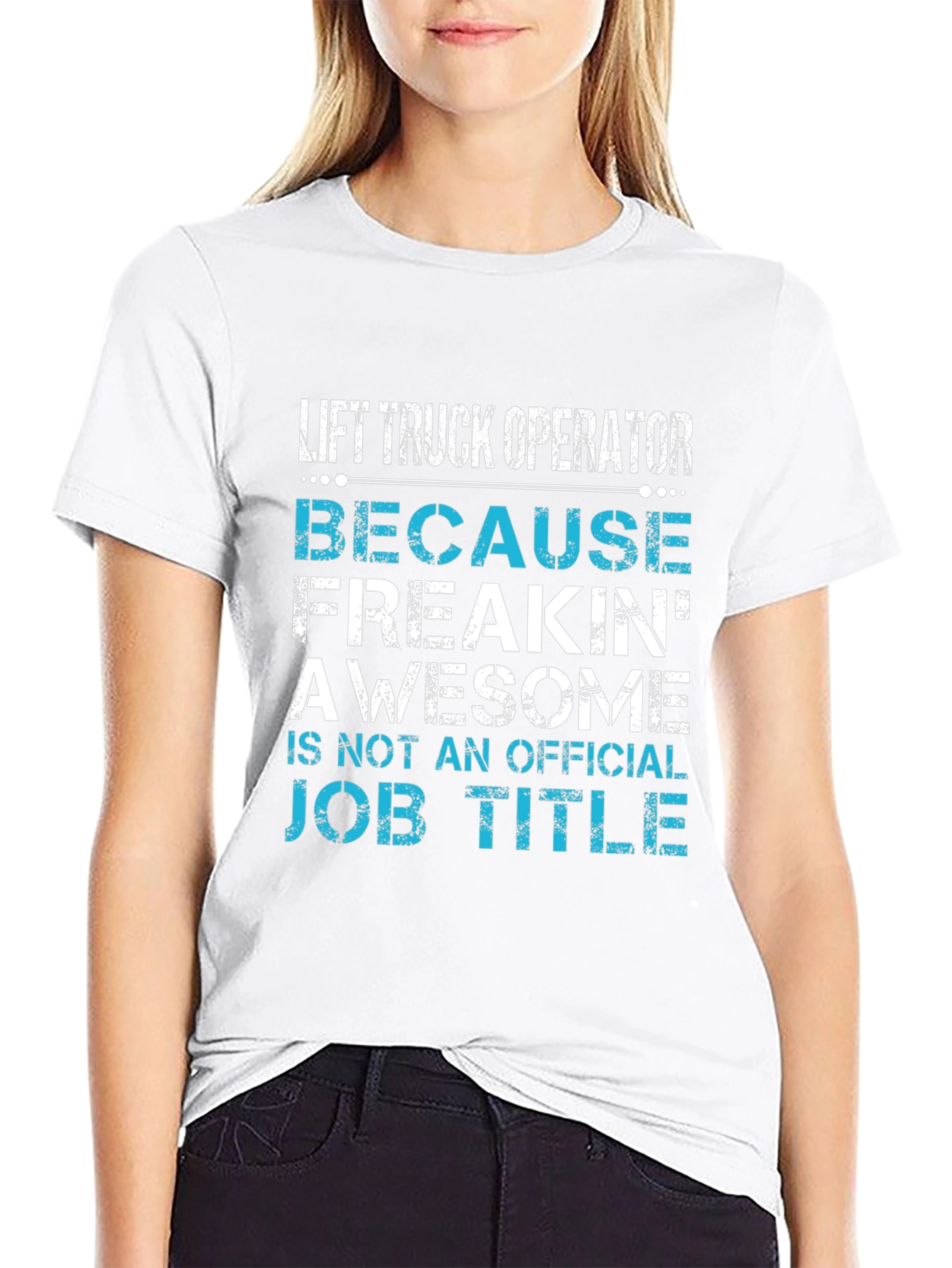Lift Truck Operator T-Shirt - Because Freakin Awesome