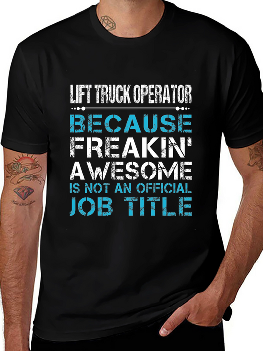 Lift Truck Operator T-Shirt - Because Freakin Awesome
