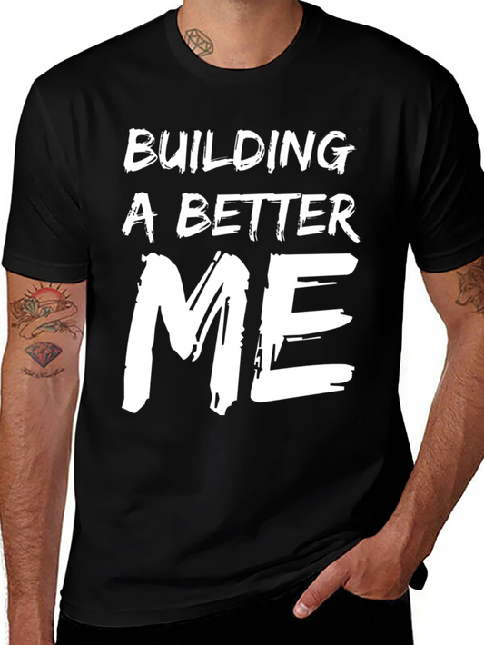Building A Better Me T-Shirt - Motivational Tee