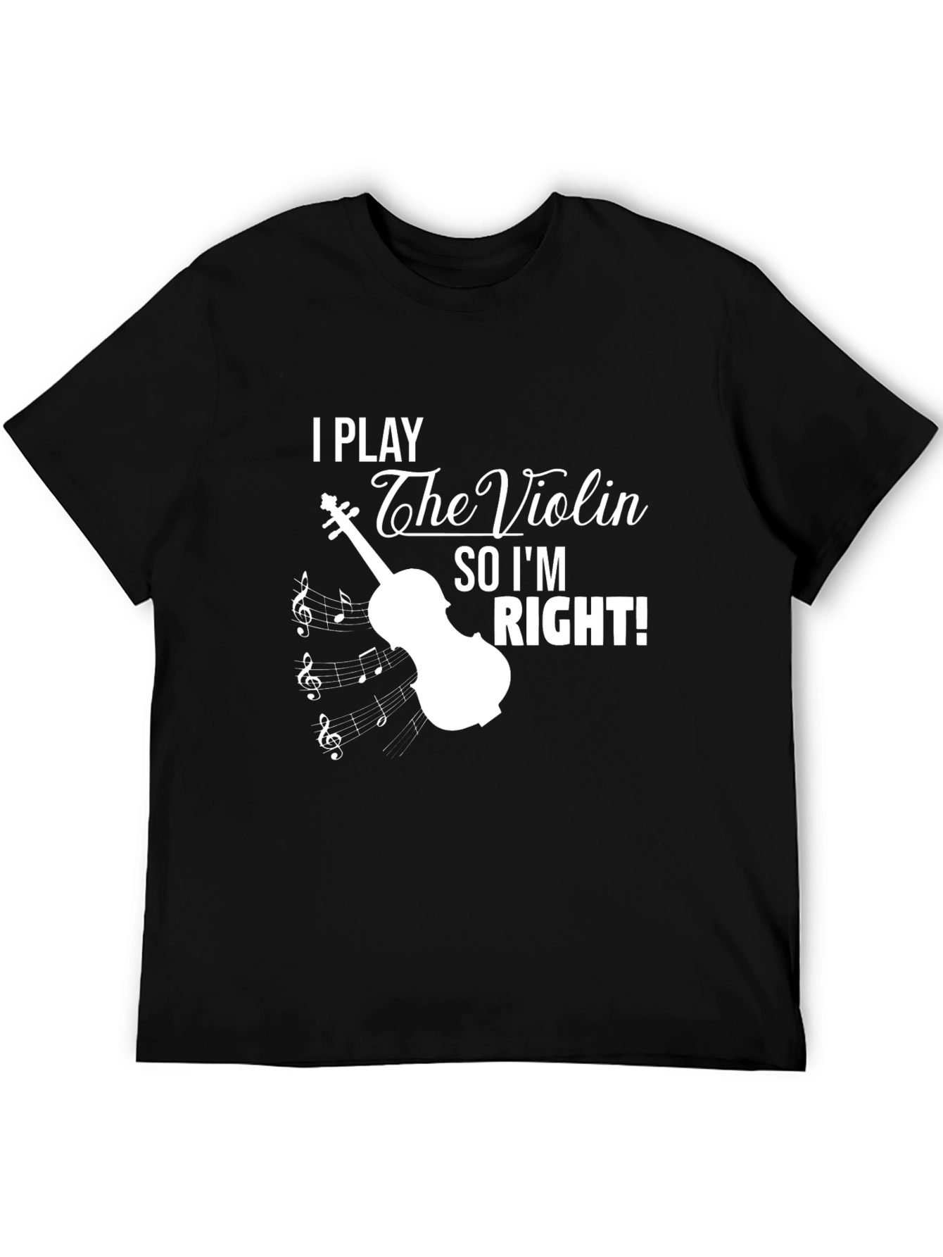 I Play The Violin So Im Right T-Shirt