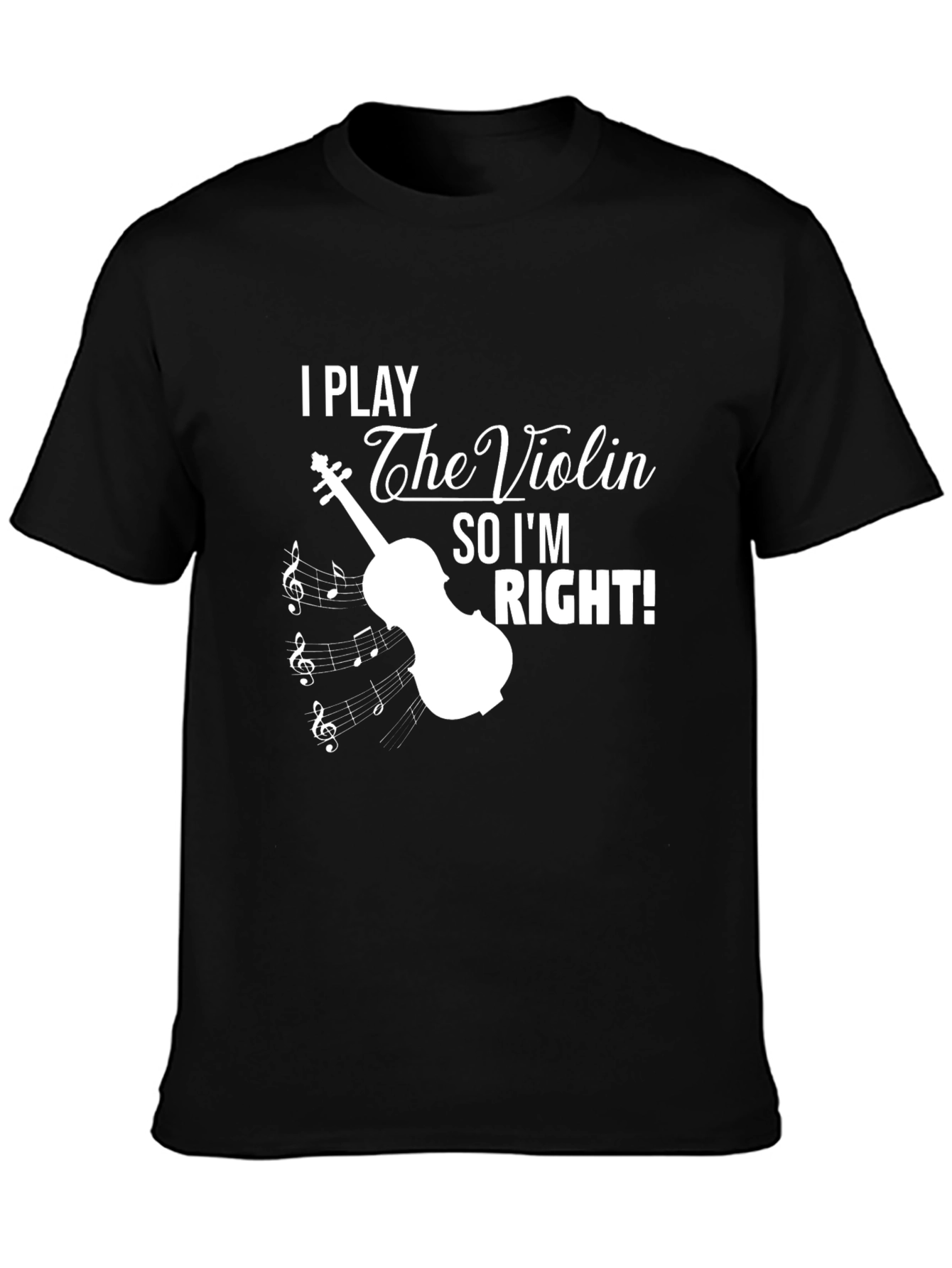 I Play The Violin So Im Right T-Shirt