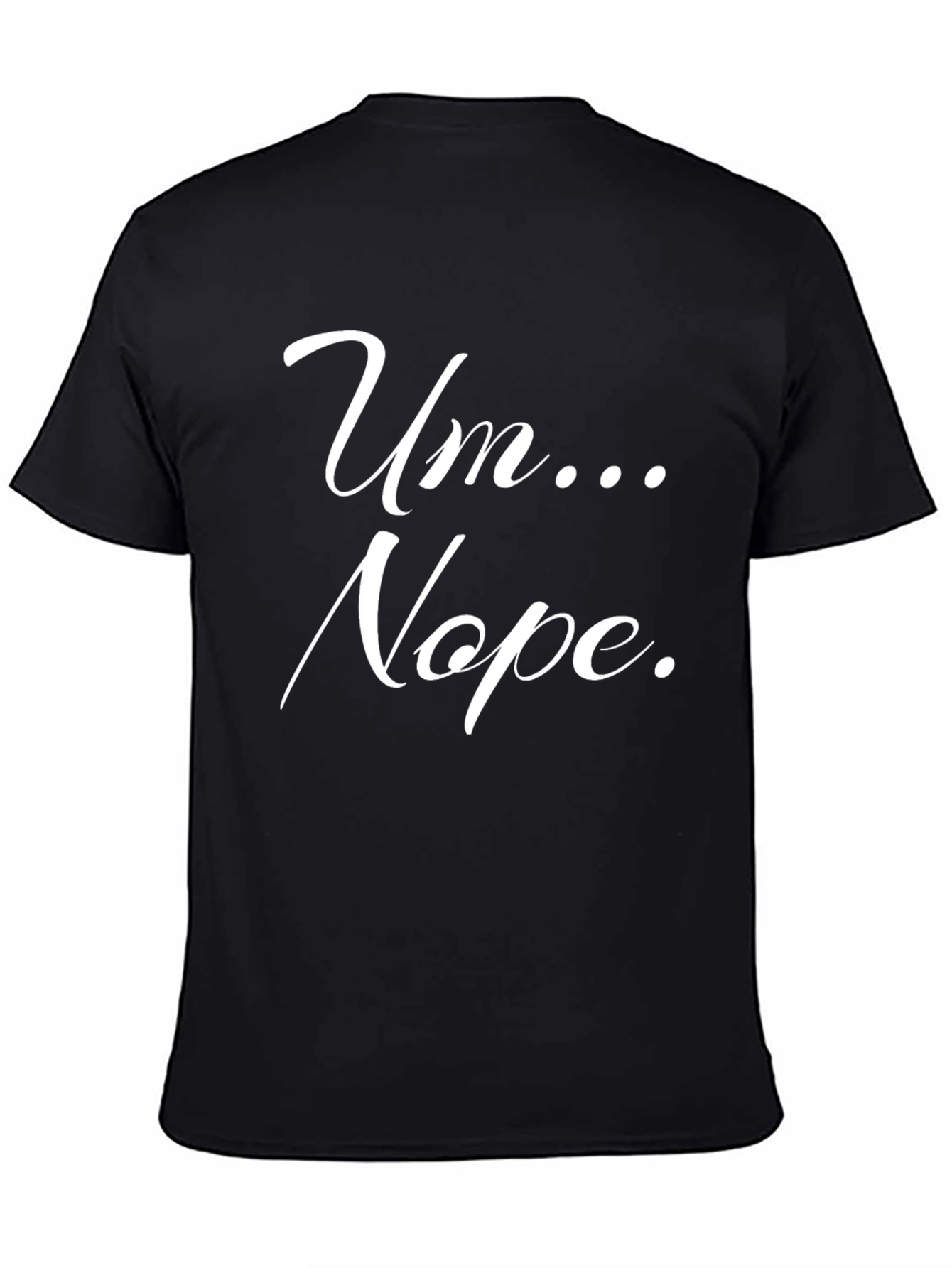 Um... Nope. Graphic Tee -  Funny Slogan T-Shirt