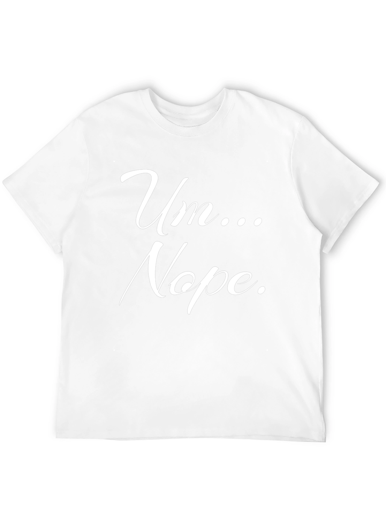 Um... Nope. Graphic Tee -  Funny Slogan T-Shirt