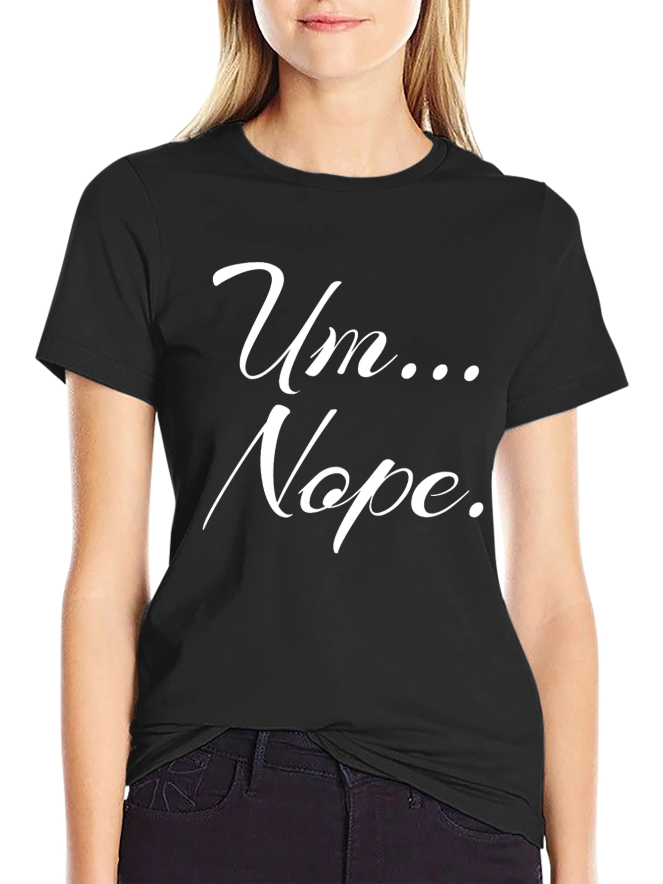 Um... Nope. Graphic Tee -  Funny Slogan T-Shirt