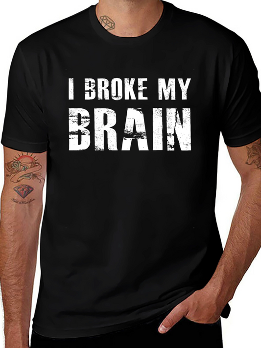 I Broke My Brain Graphic Tee - Funny Sarcastic T-Shirt