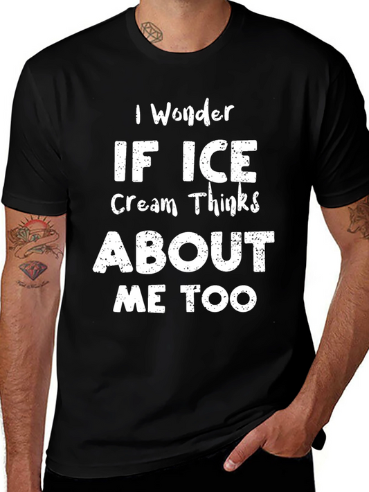 I Wonder if Ice Cream Thinks About Me Too T-Shirt