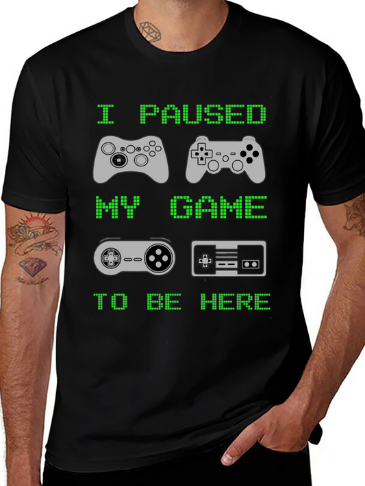 I Paused My Game to Be Here T-Shirt