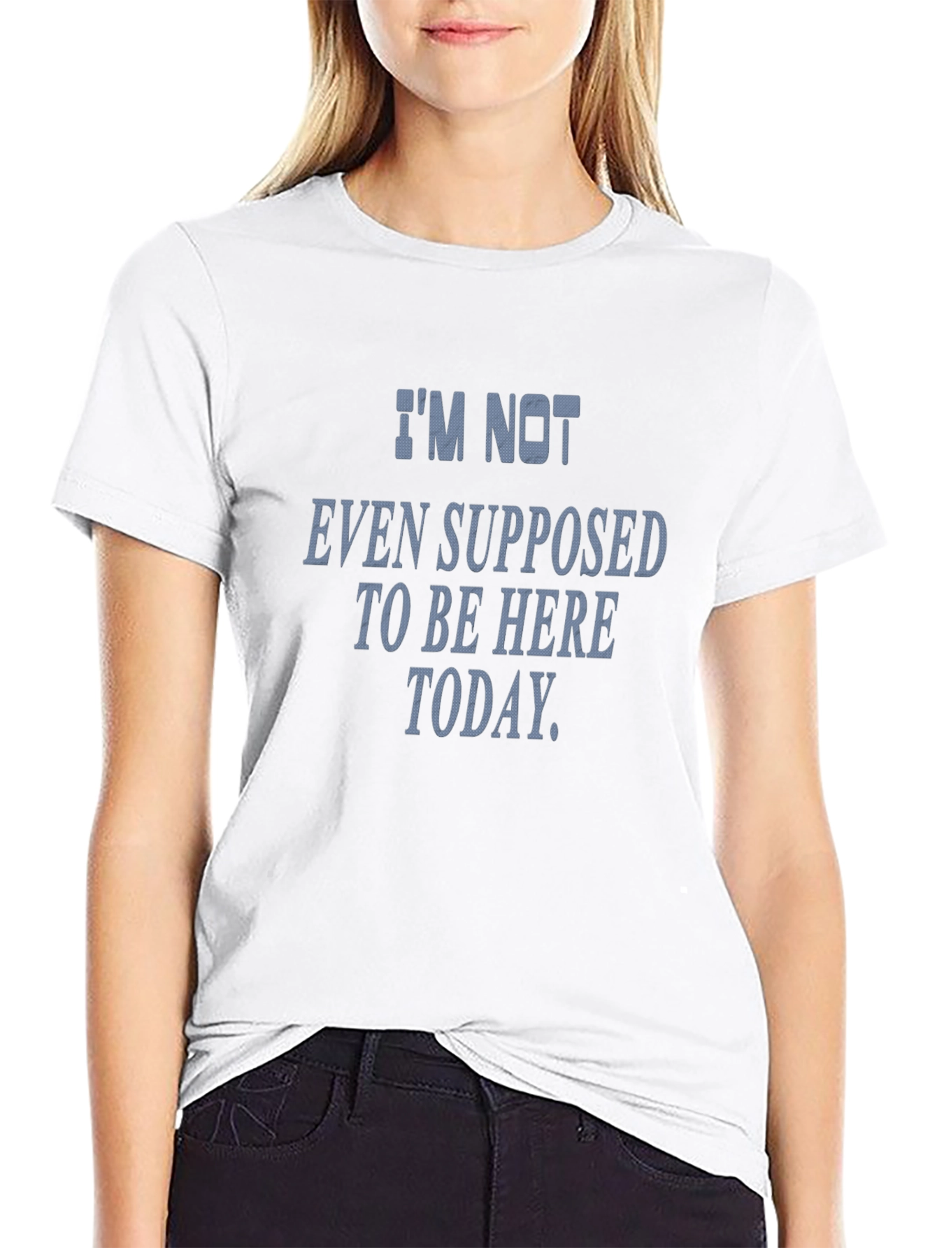 Im Not Even Supposed To Be Here Today T-Shirt