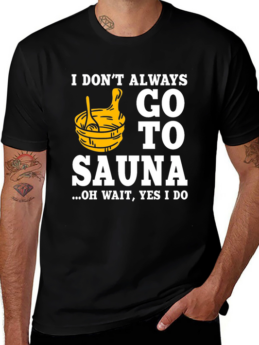 Funny Sauna T-Shirt - I Dont Always Go To Sauna