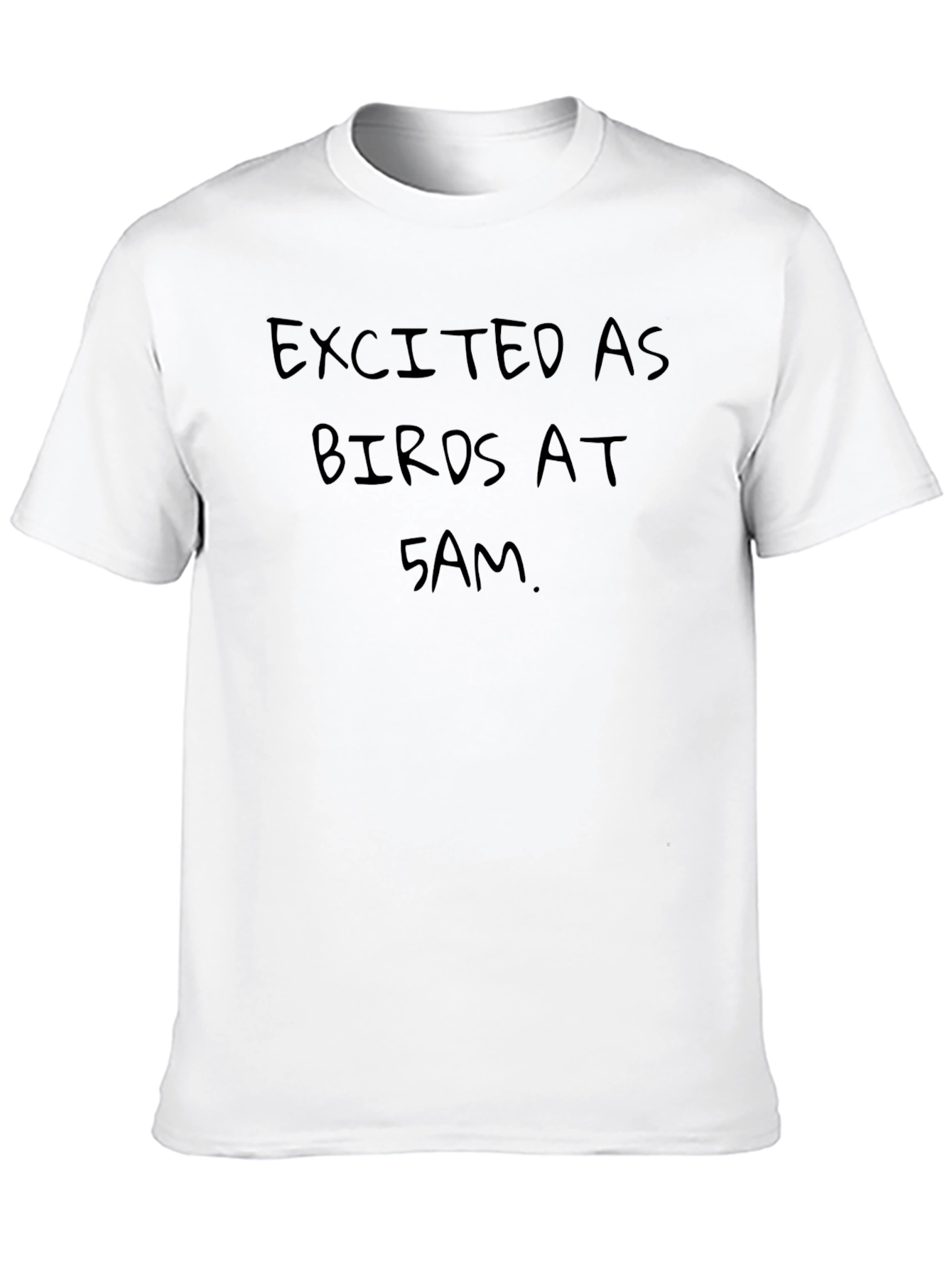 Excited as Birds at 5AM Black T-Shirt