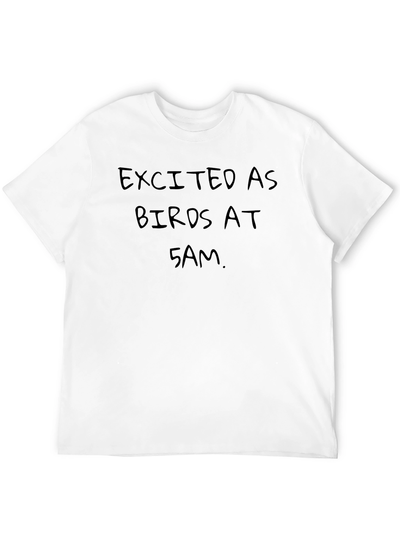 Excited as Birds at 5AM Black T-Shirt