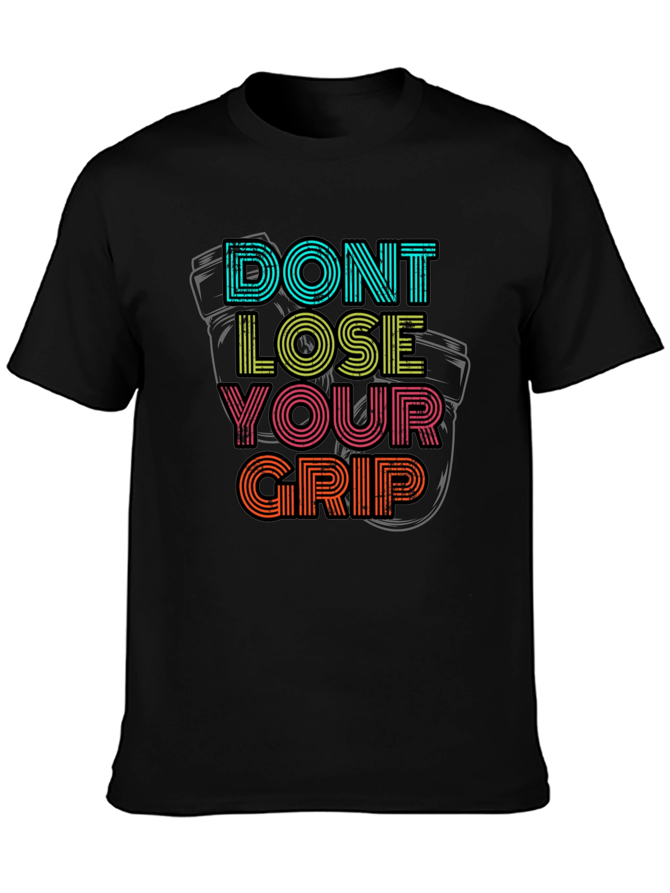Dont Lose Your Grip T-Shirt - Motivational Graphic Tee
