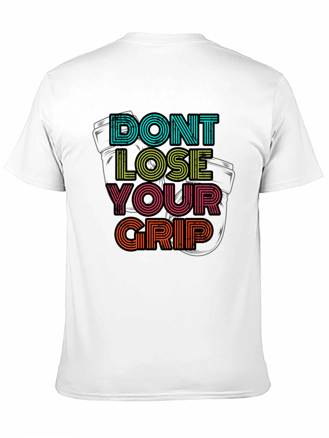 Dont Lose Your Grip T-Shirt - Motivational Graphic Tee