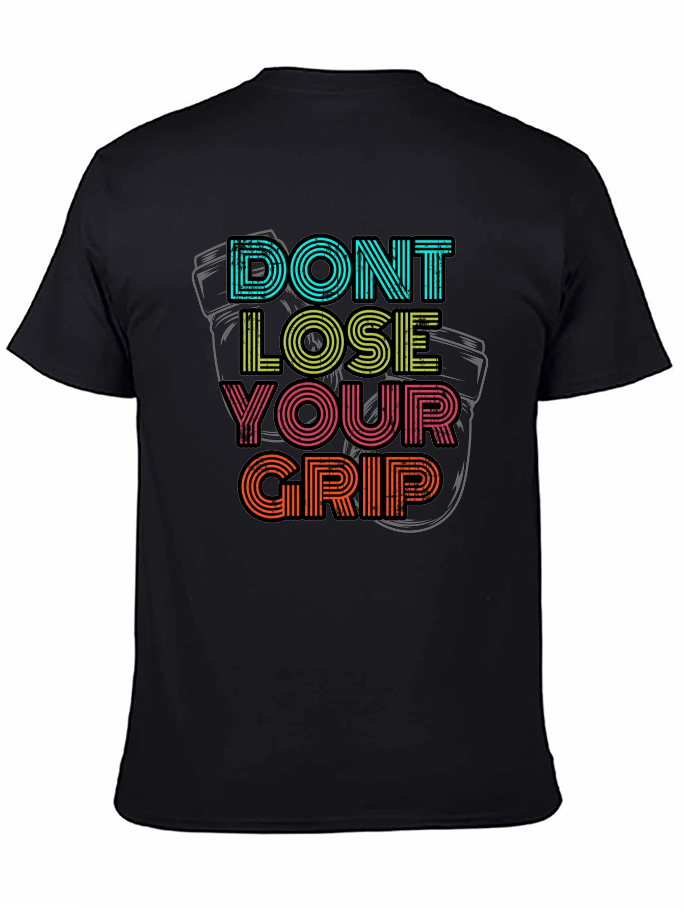 Dont Lose Your Grip T-Shirt - Motivational Graphic Tee