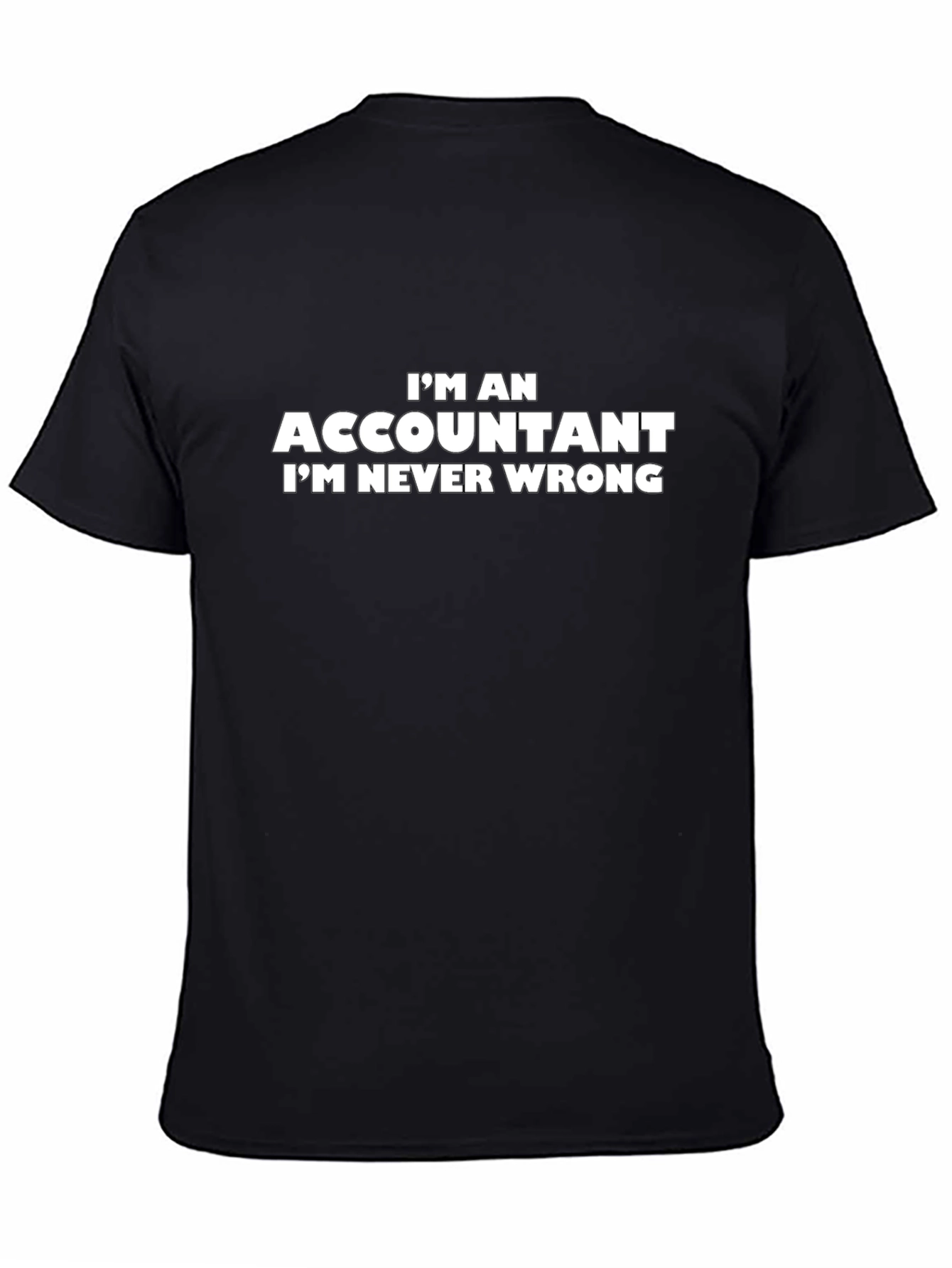 Accountant T-Shirt - Im Never Wrong Slogan Tee