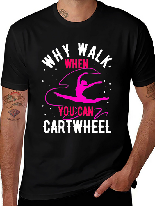 Why Walk? Cartwheel T-Shirt - Gymnastics Tee