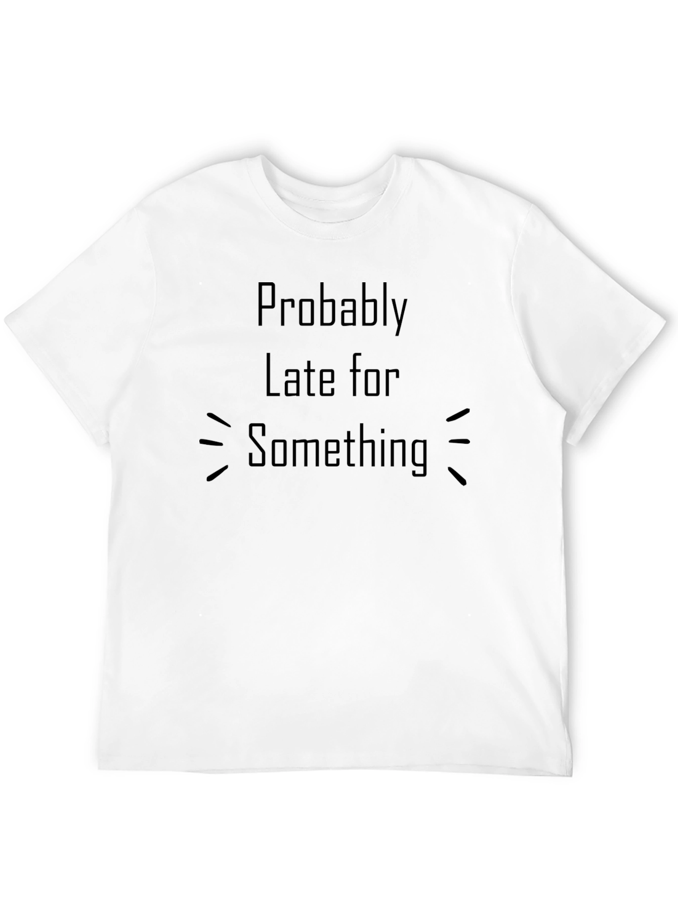 Probably Late Funny Black T-Shirt