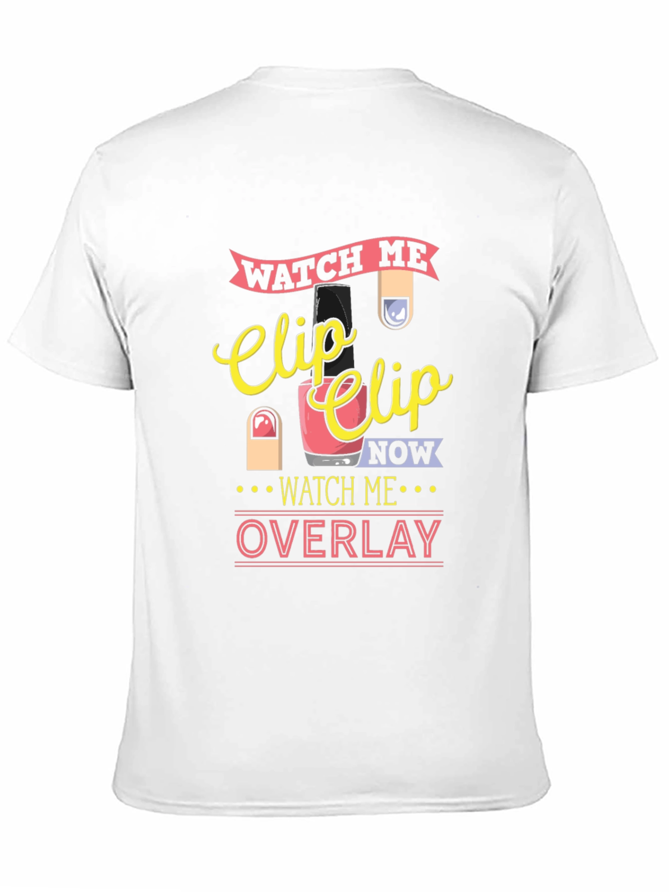 Watch Me Clip Nail Overlay Graphic T-Shirt