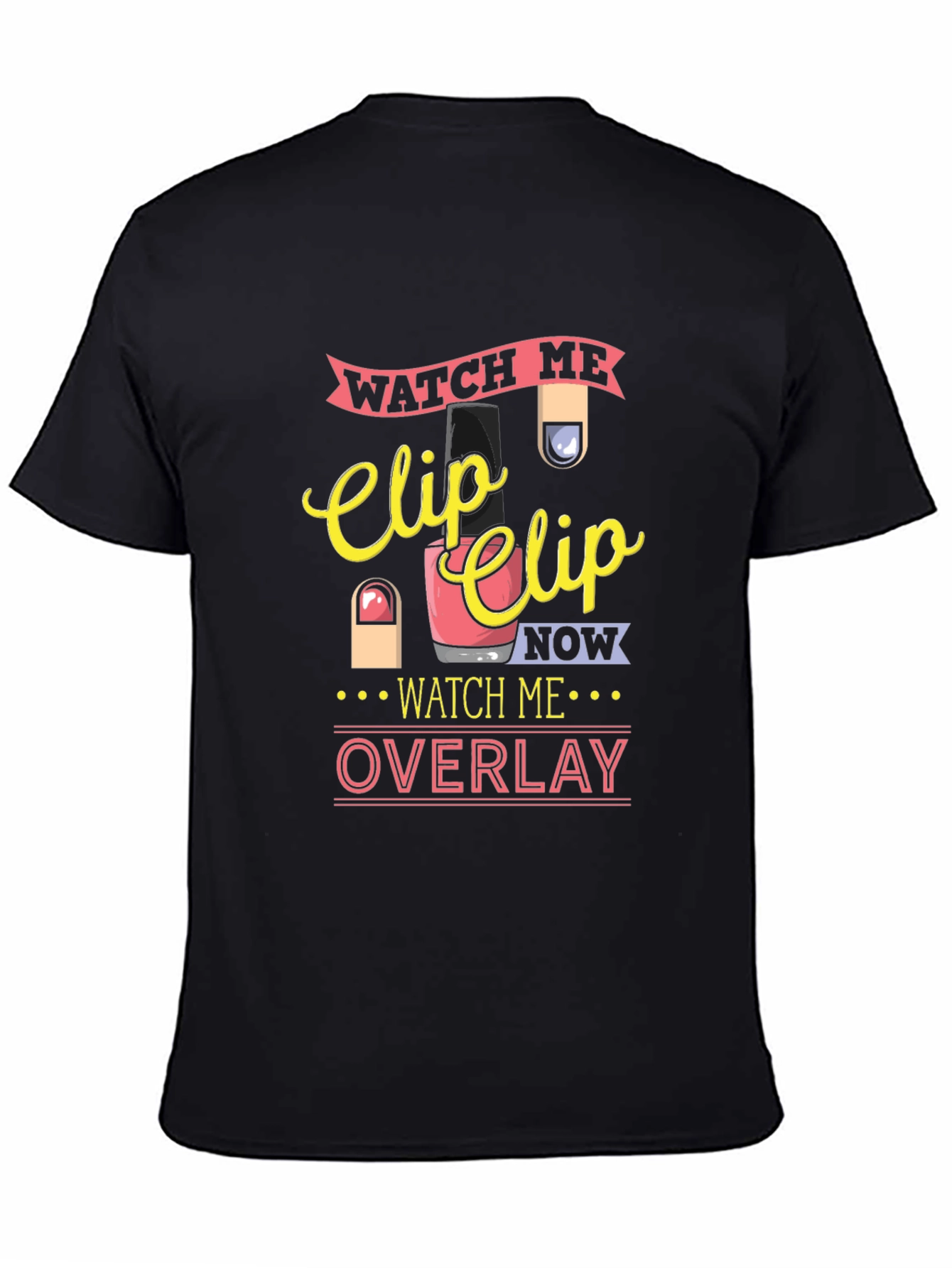 Watch Me Clip Nail Overlay Graphic T-Shirt