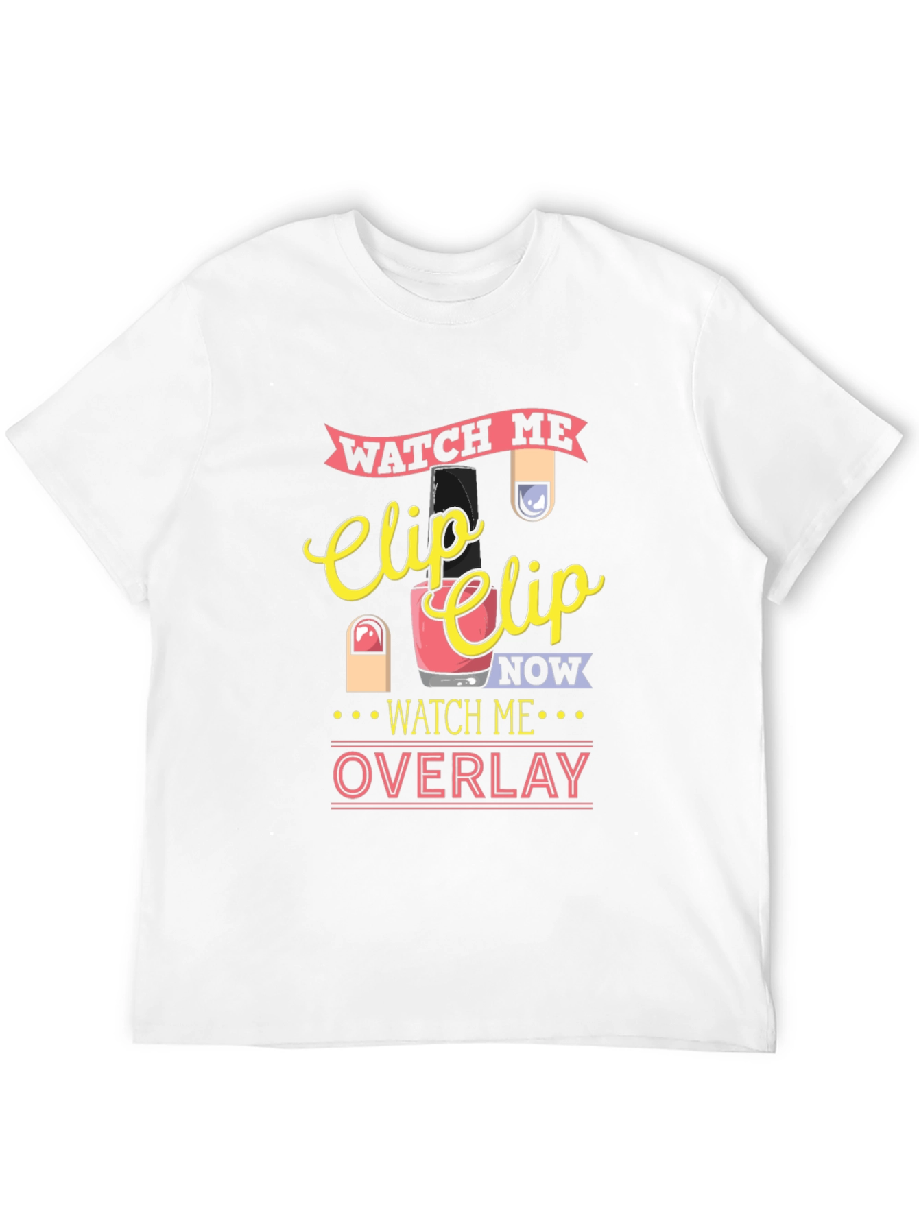 Watch Me Clip Nail Overlay Graphic T-Shirt