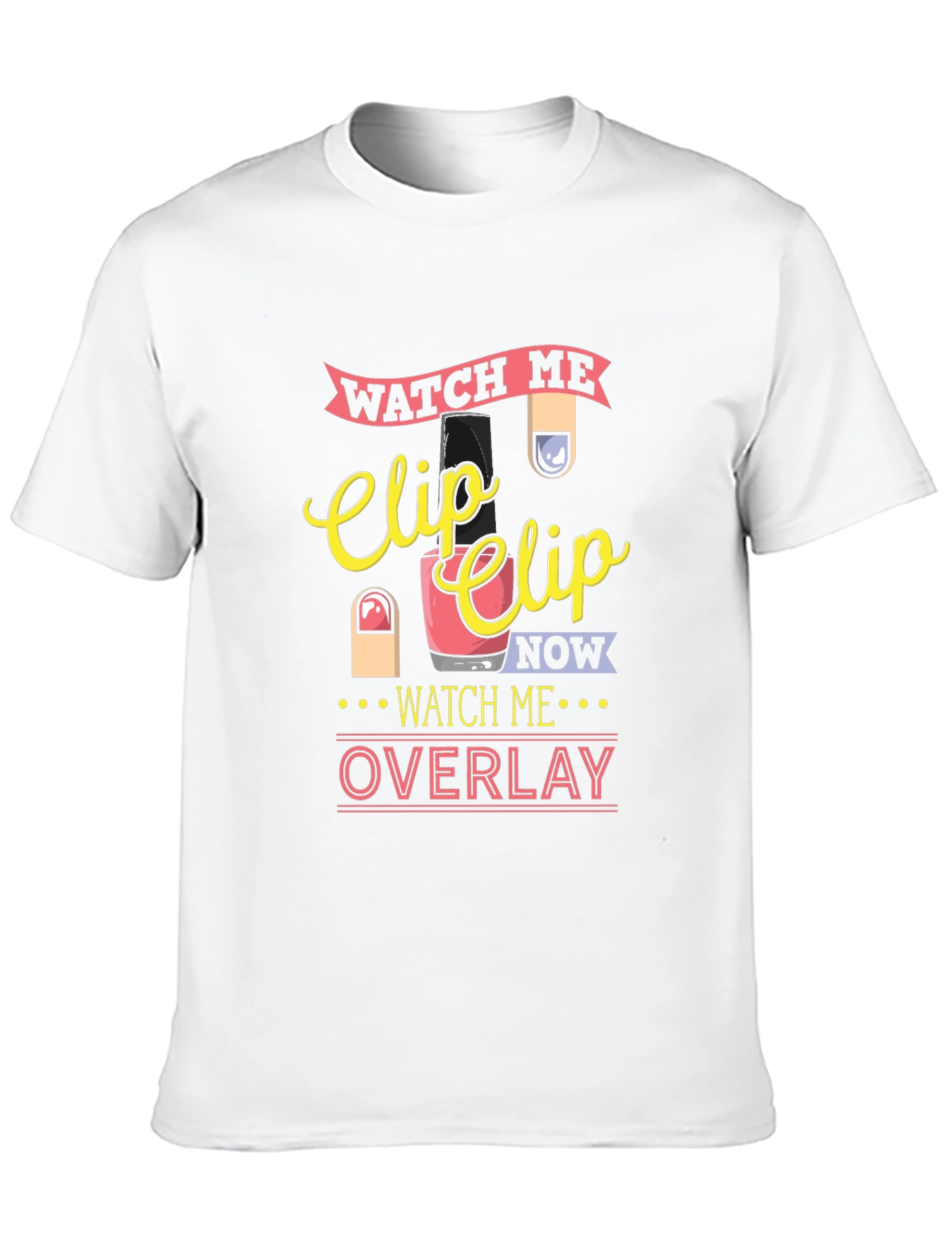 Watch Me Clip Nail Overlay Graphic T-Shirt