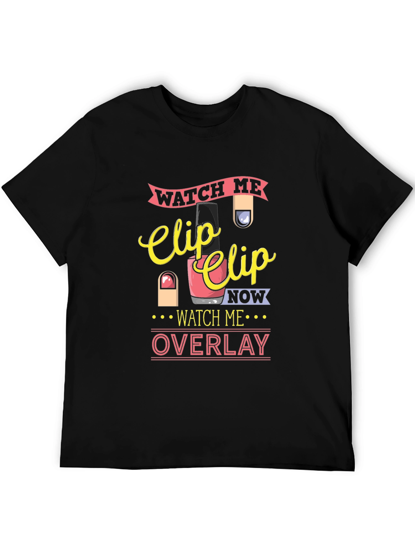 Watch Me Clip Nail Overlay Graphic T-Shirt