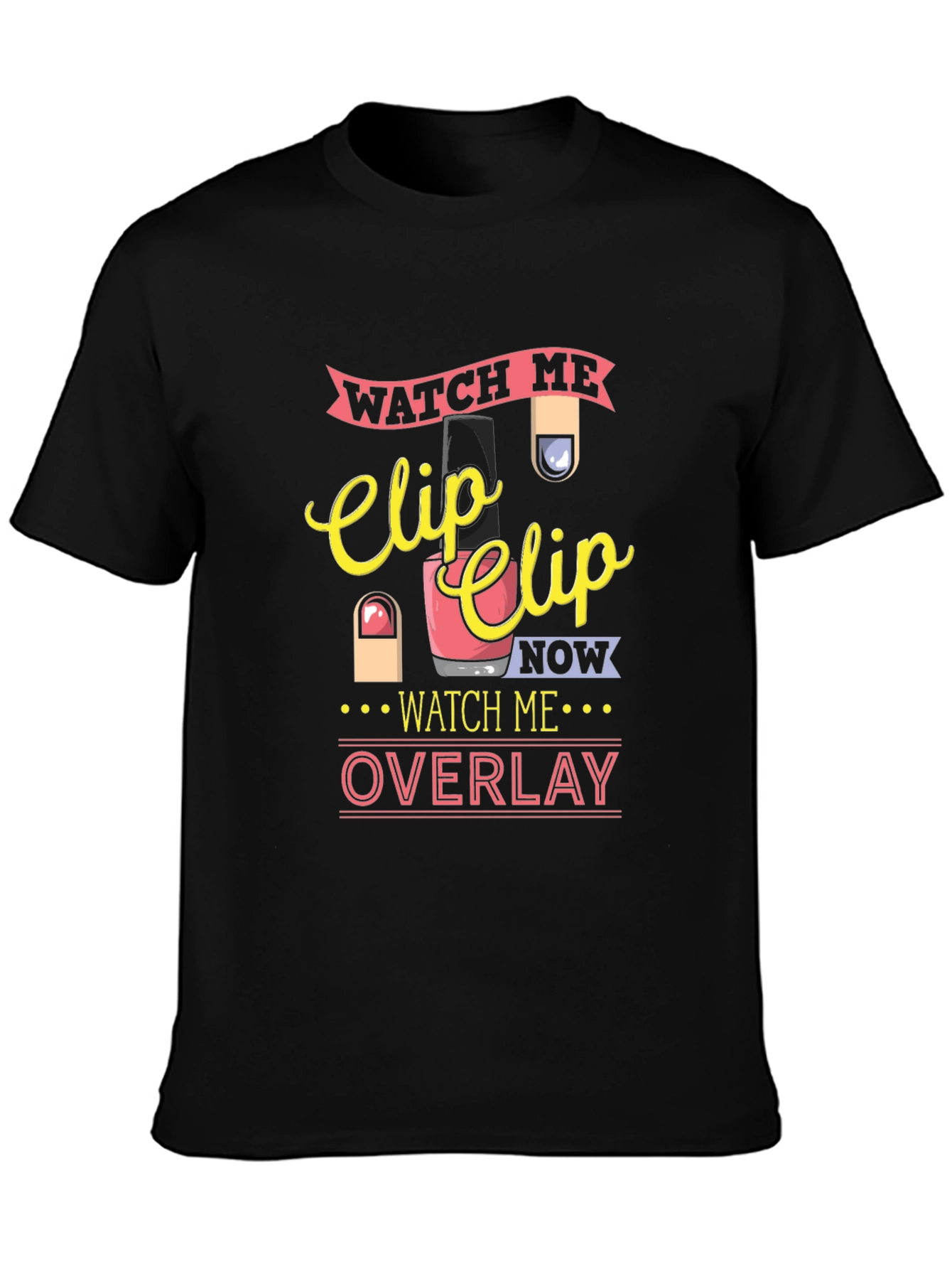 Watch Me Clip Nail Overlay Graphic T-Shirt
