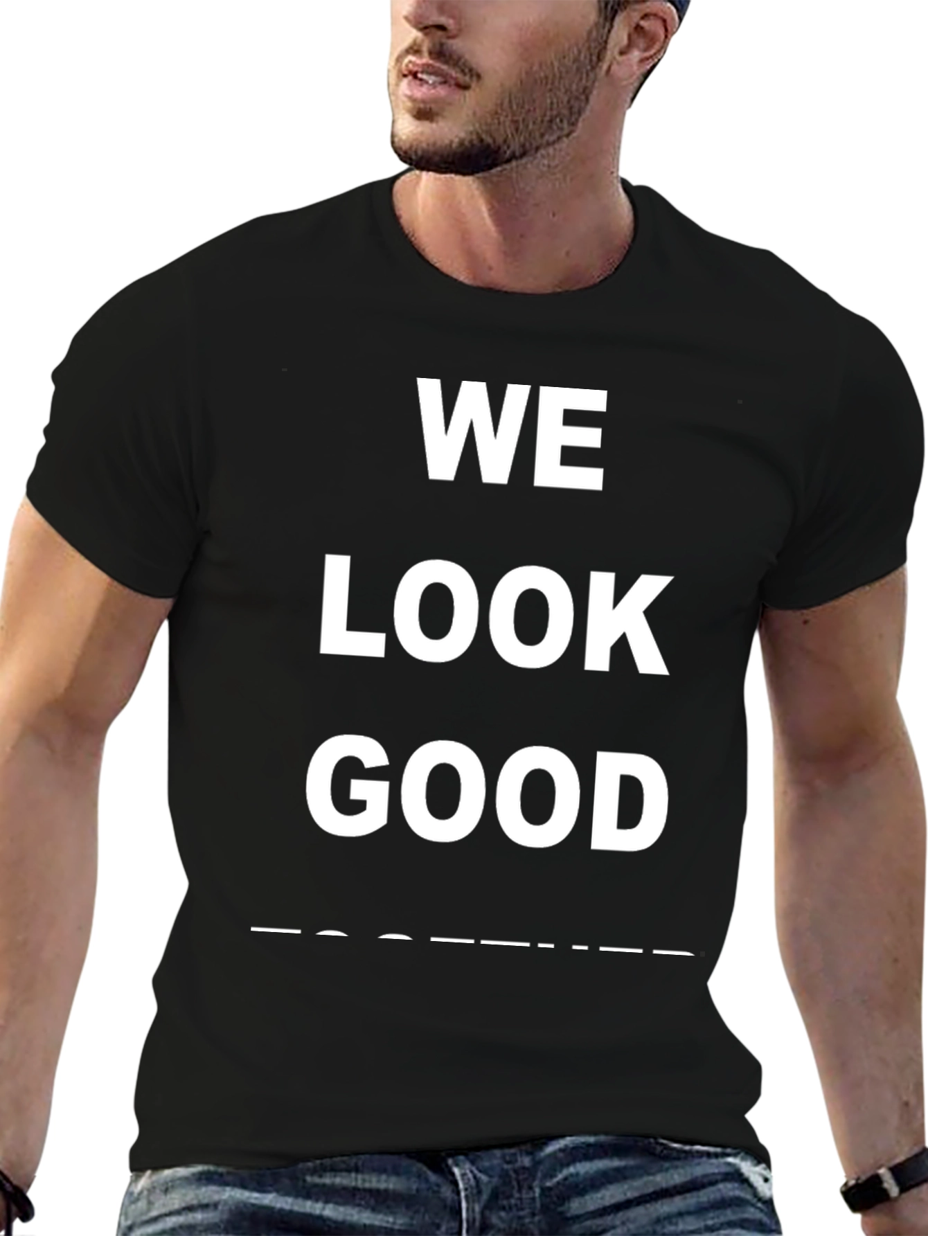 We Look Good Together T-Shirt - Trendy Graphic Tee