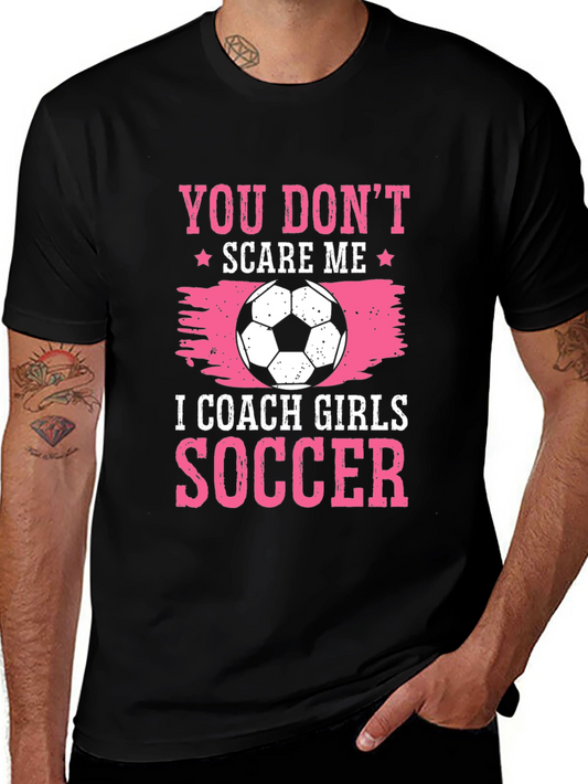 Girls Soccer Coach Tee - You Dont Scare Me