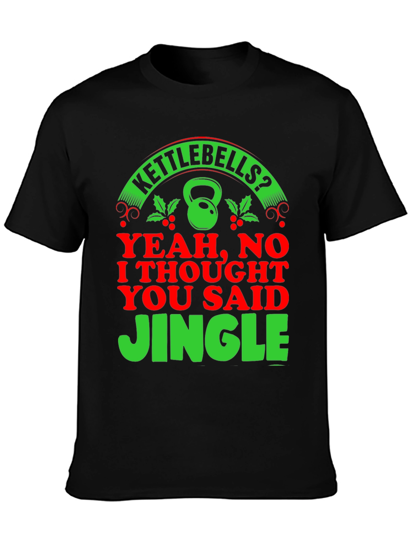 Kettlebells? Jingle! Holiday Gym T-Shirt