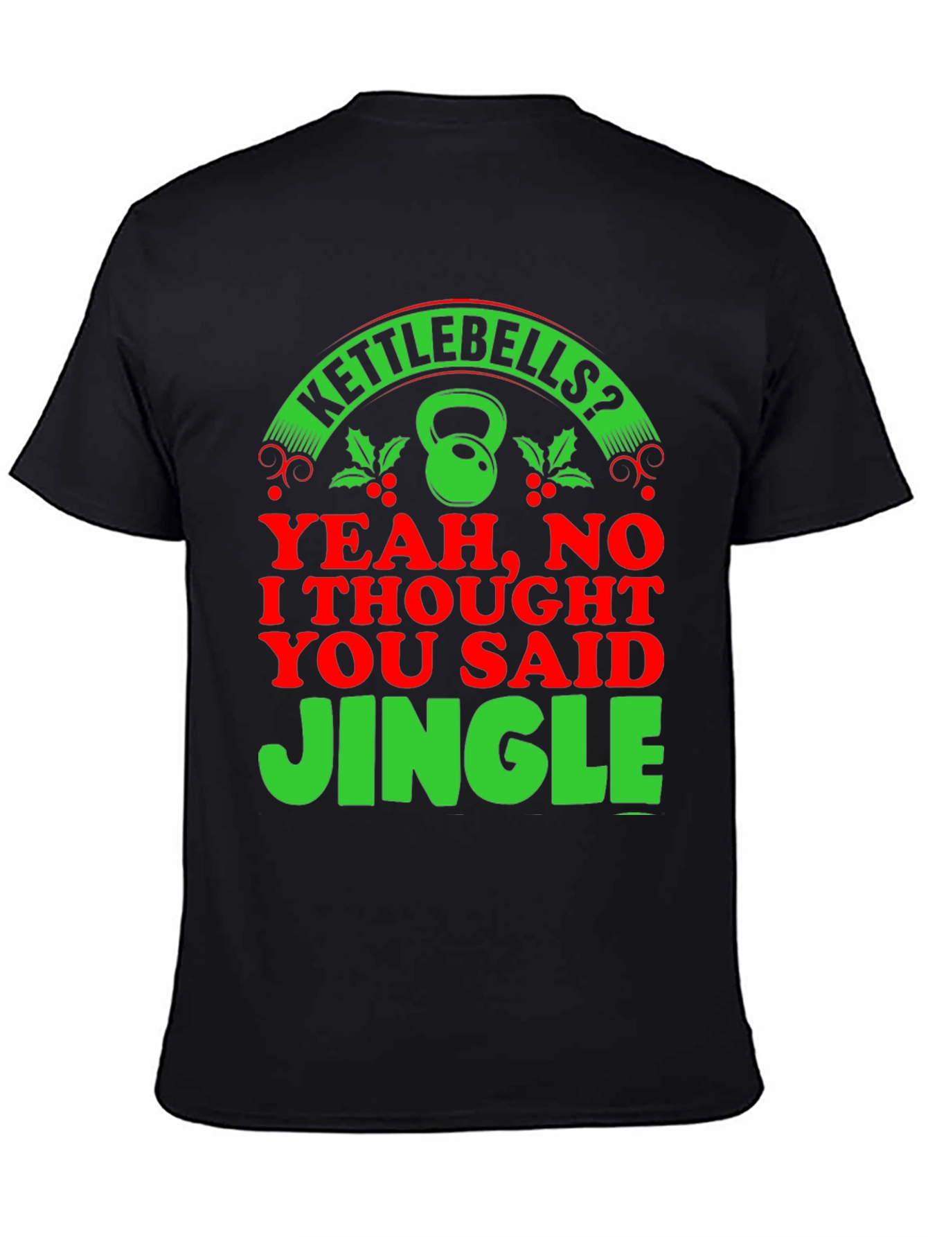 Kettlebells? Jingle! Holiday Gym T-Shirt