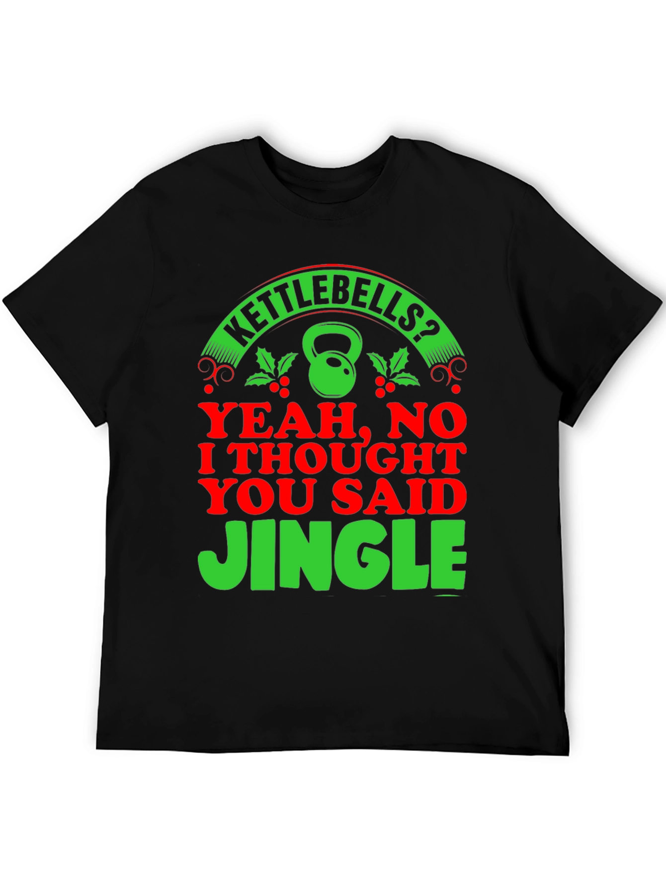 Kettlebells? Jingle! Holiday Gym T-Shirt