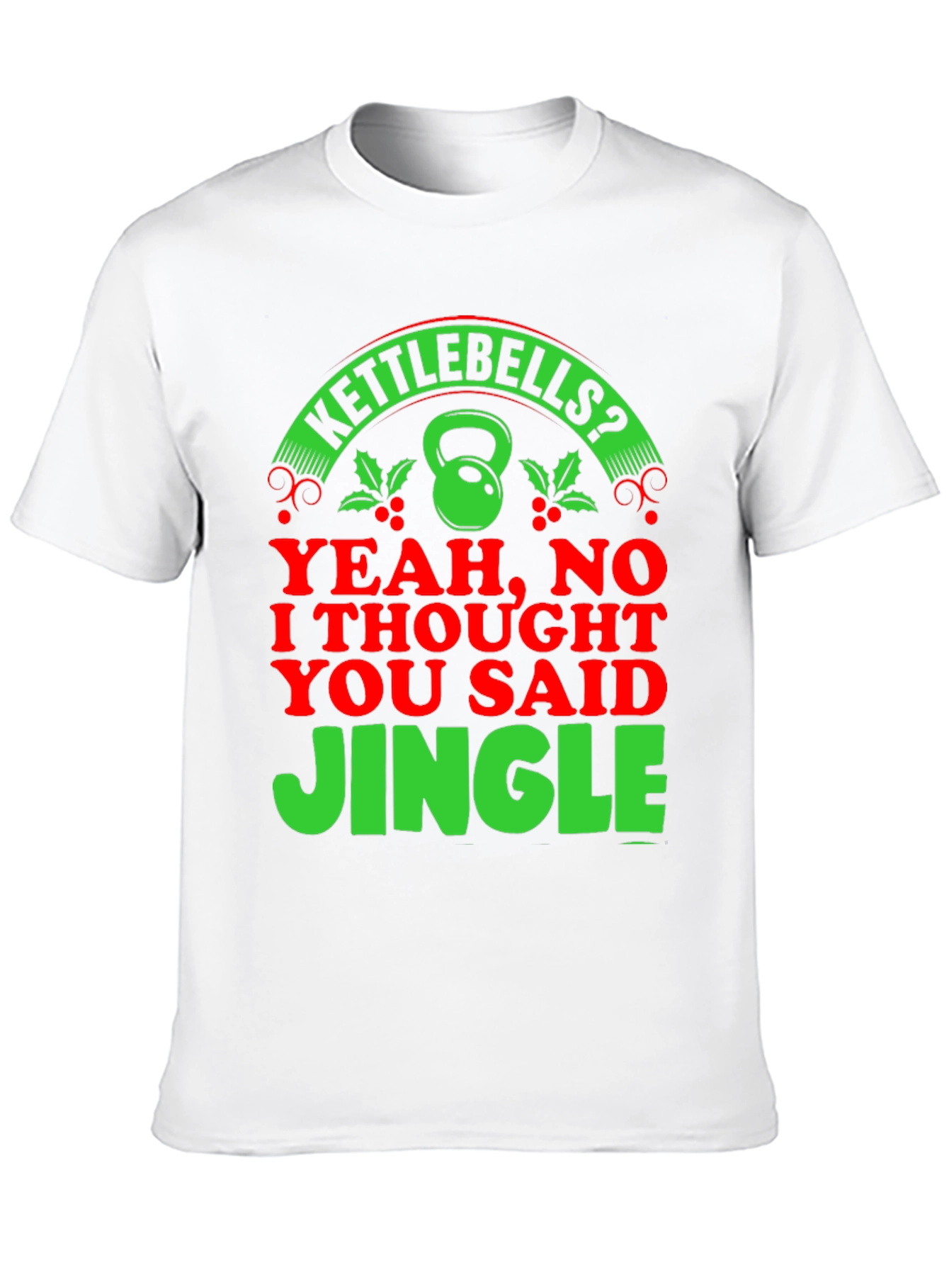 Kettlebells? Jingle! Holiday Gym T-Shirt