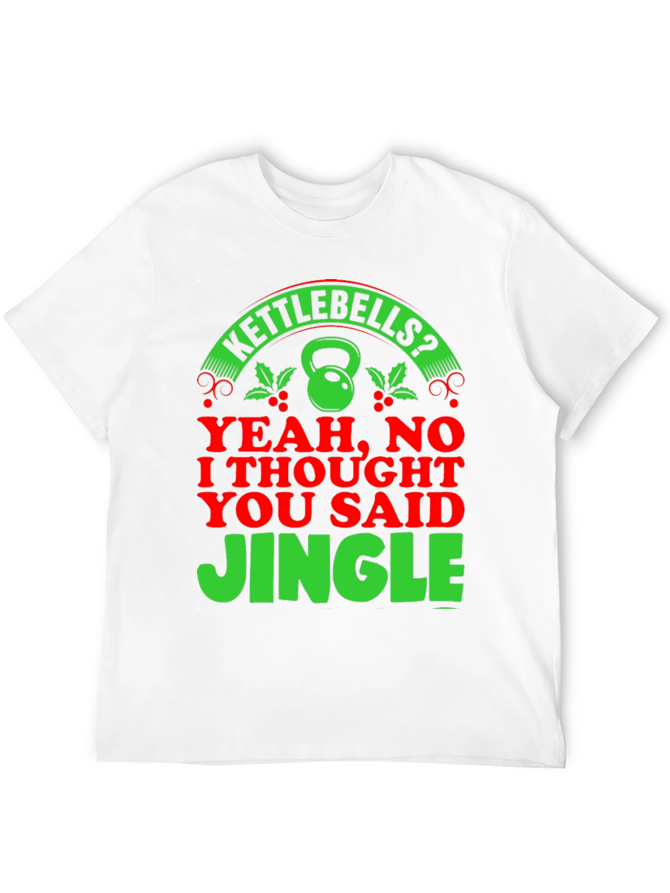 Kettlebells? Jingle! Holiday Gym T-Shirt