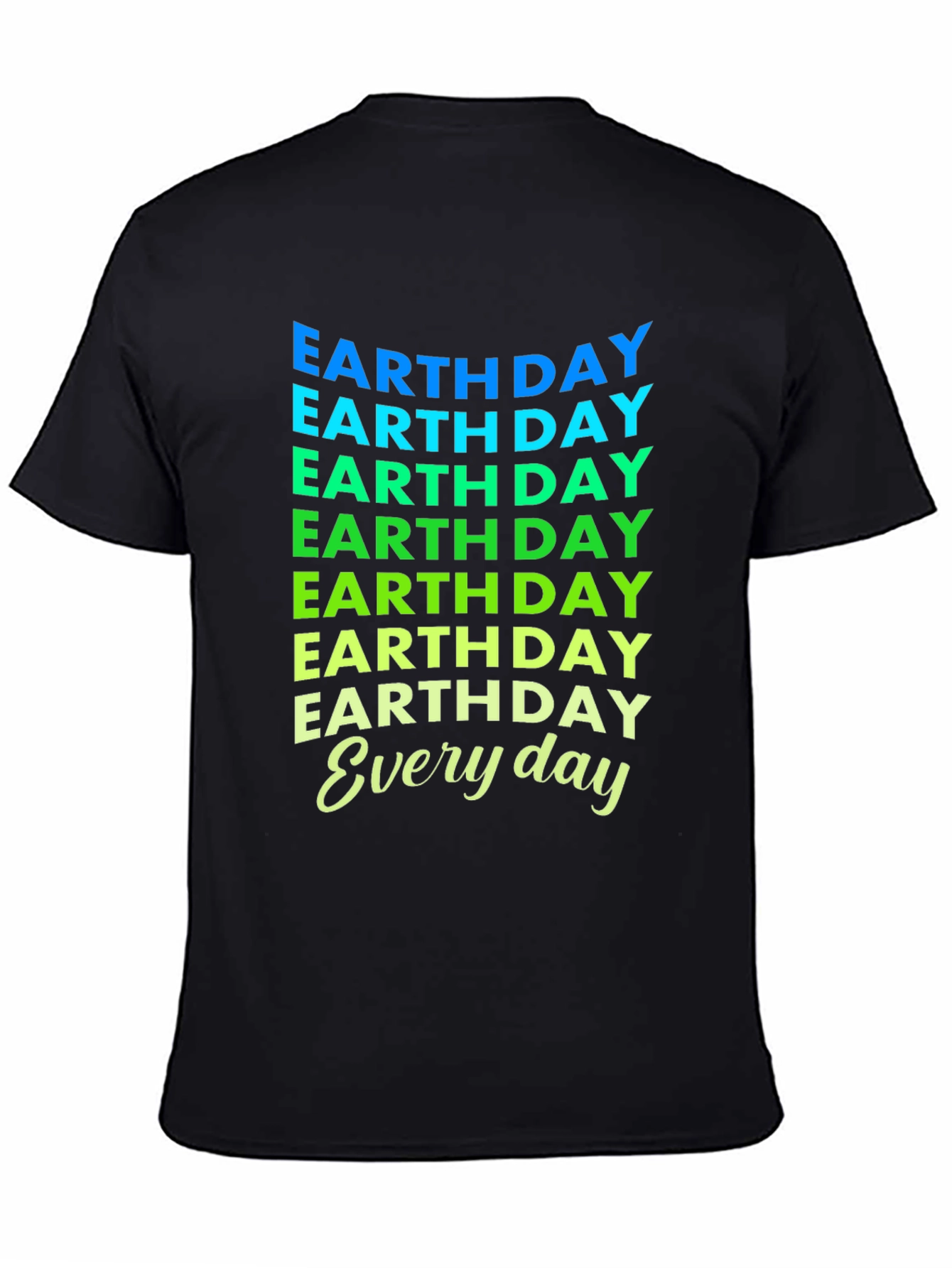 Earth Day Everyday T-Shirt - Eco-Friendly Design