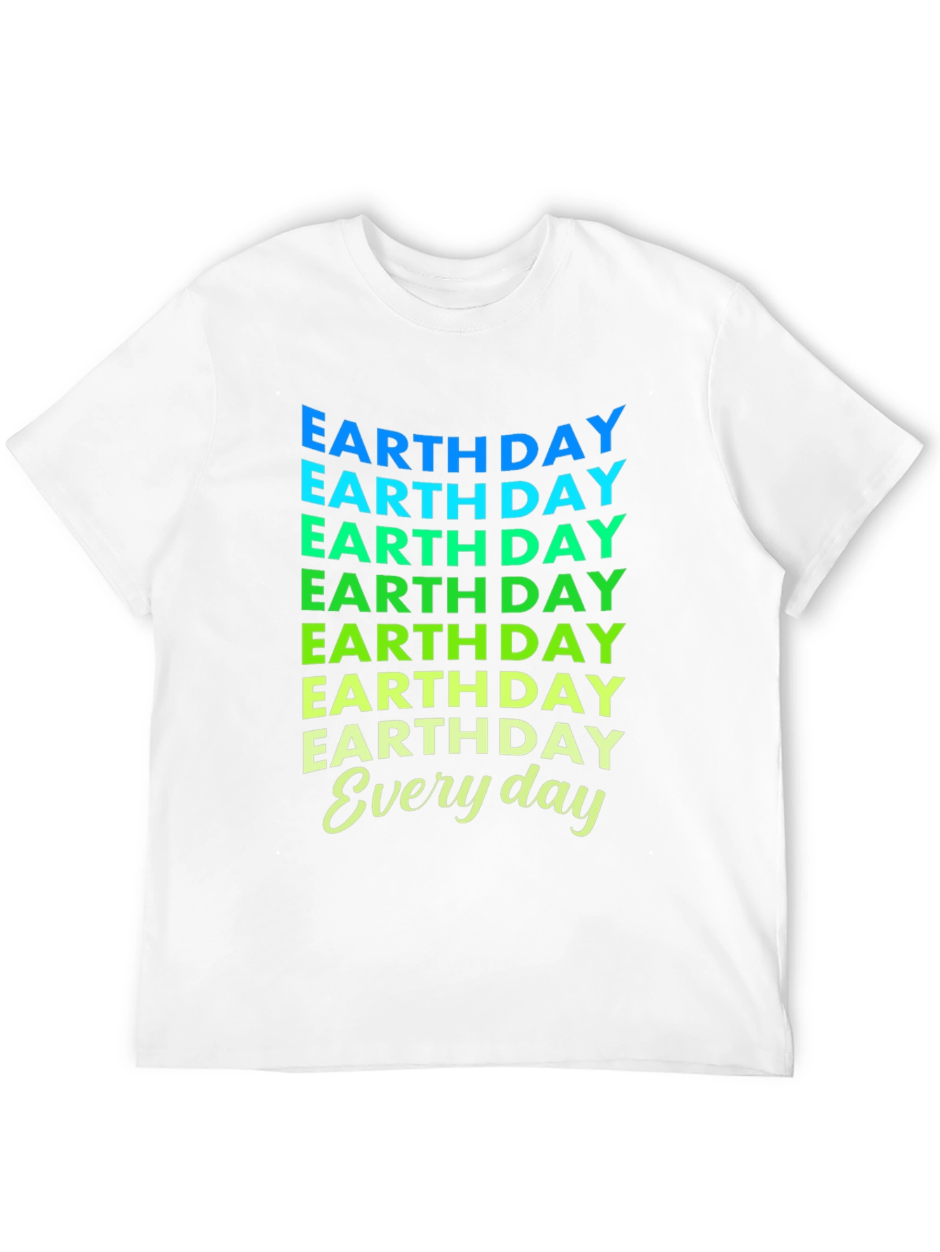 Earth Day Everyday T-Shirt - Eco-Friendly Design