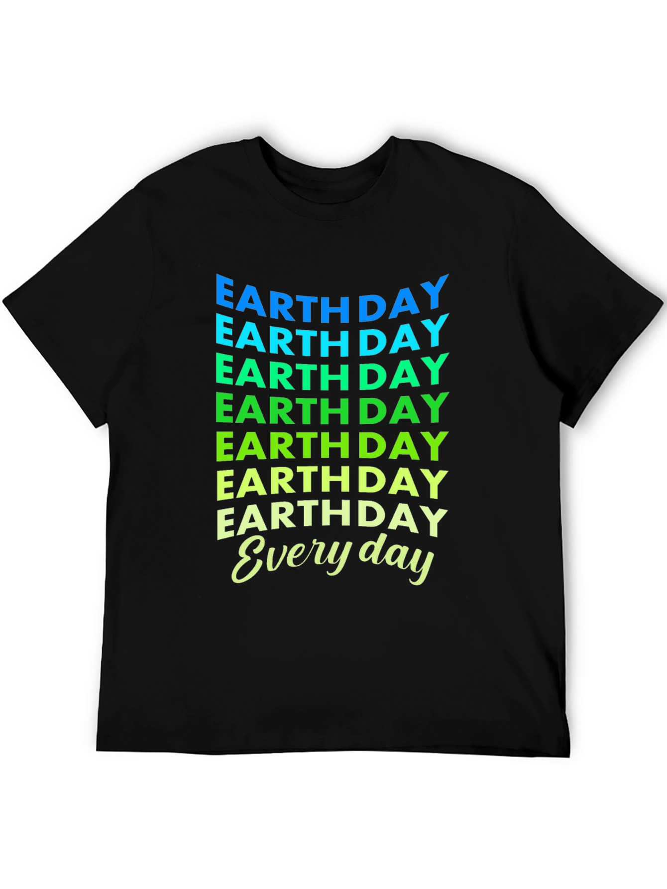 Earth Day Everyday T-Shirt - Eco-Friendly Design