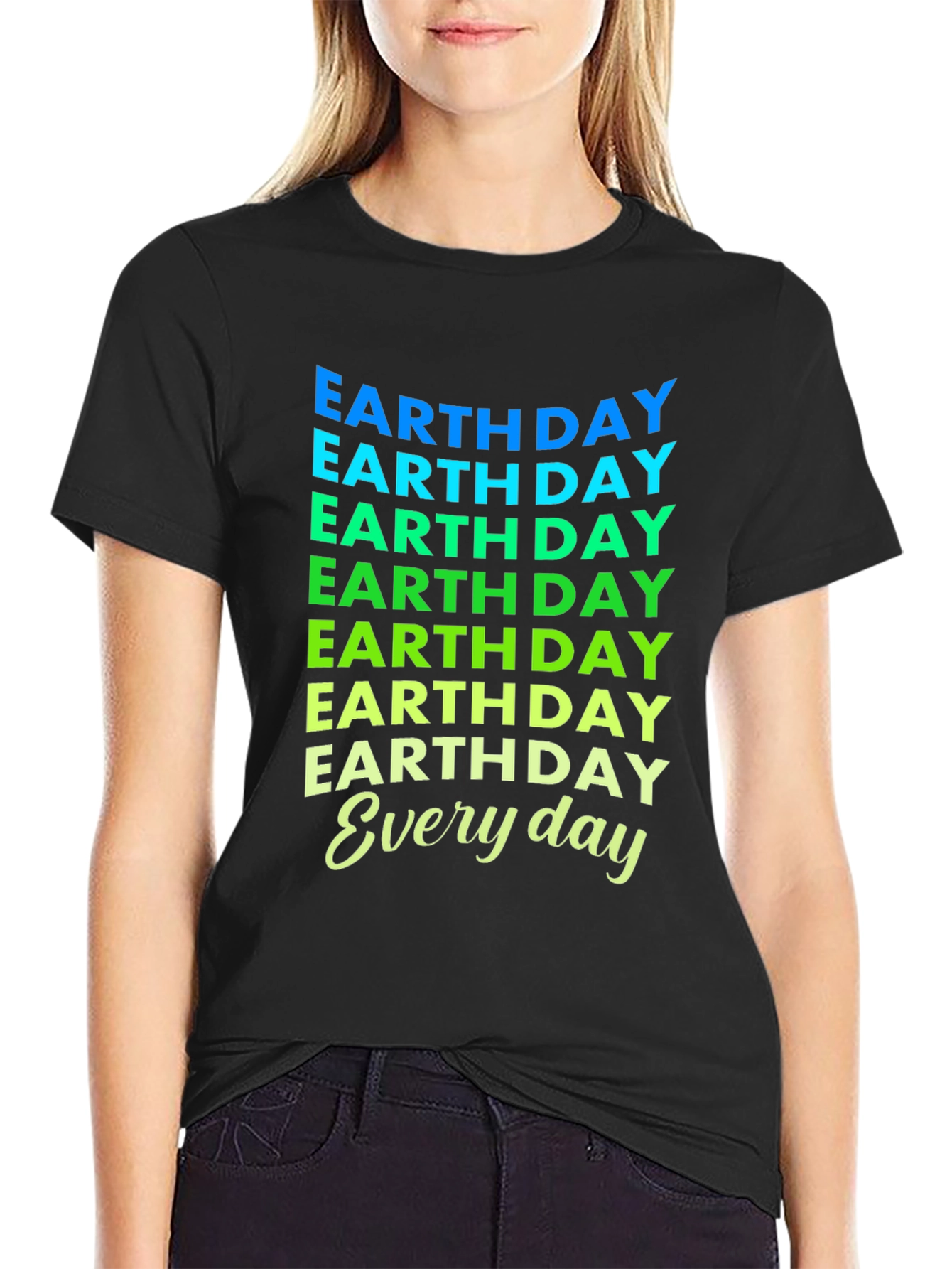 Earth Day Everyday T-Shirt - Eco-Friendly Design
